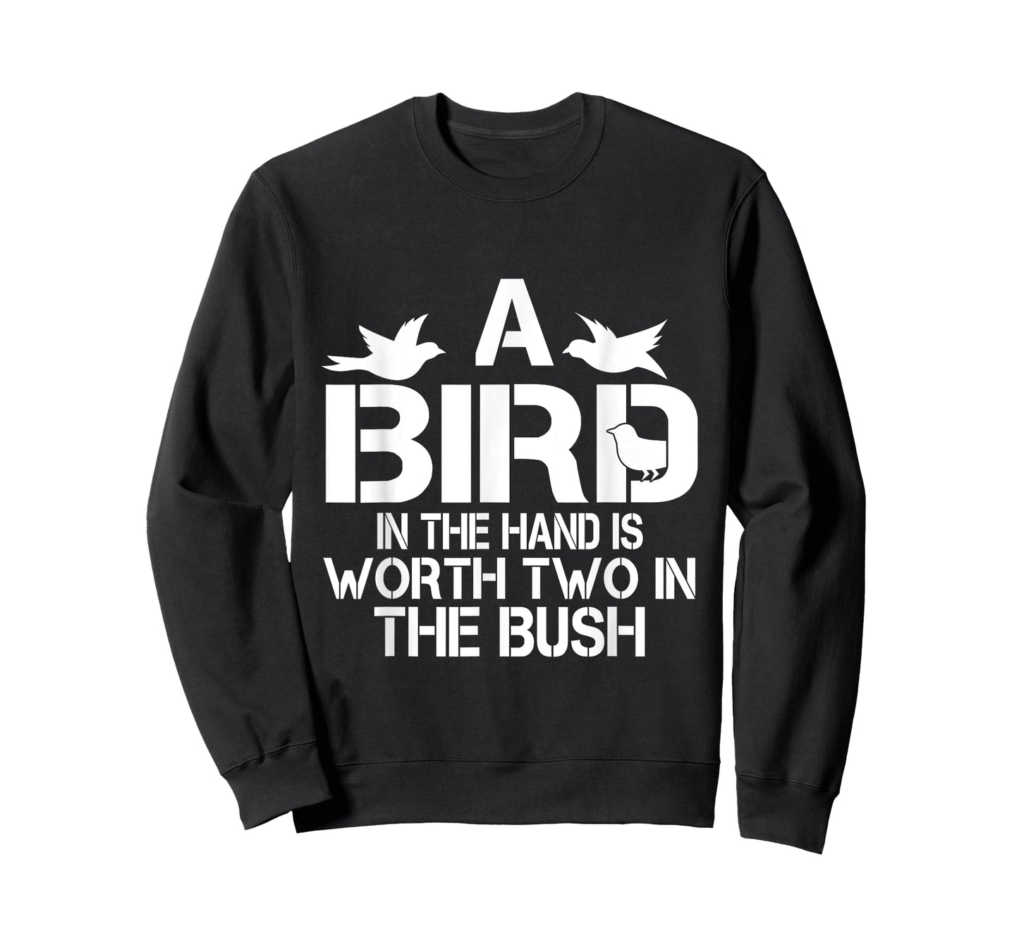 A Bird In The Hand Is Worth Two In The Bush T-shirt T-Shirt