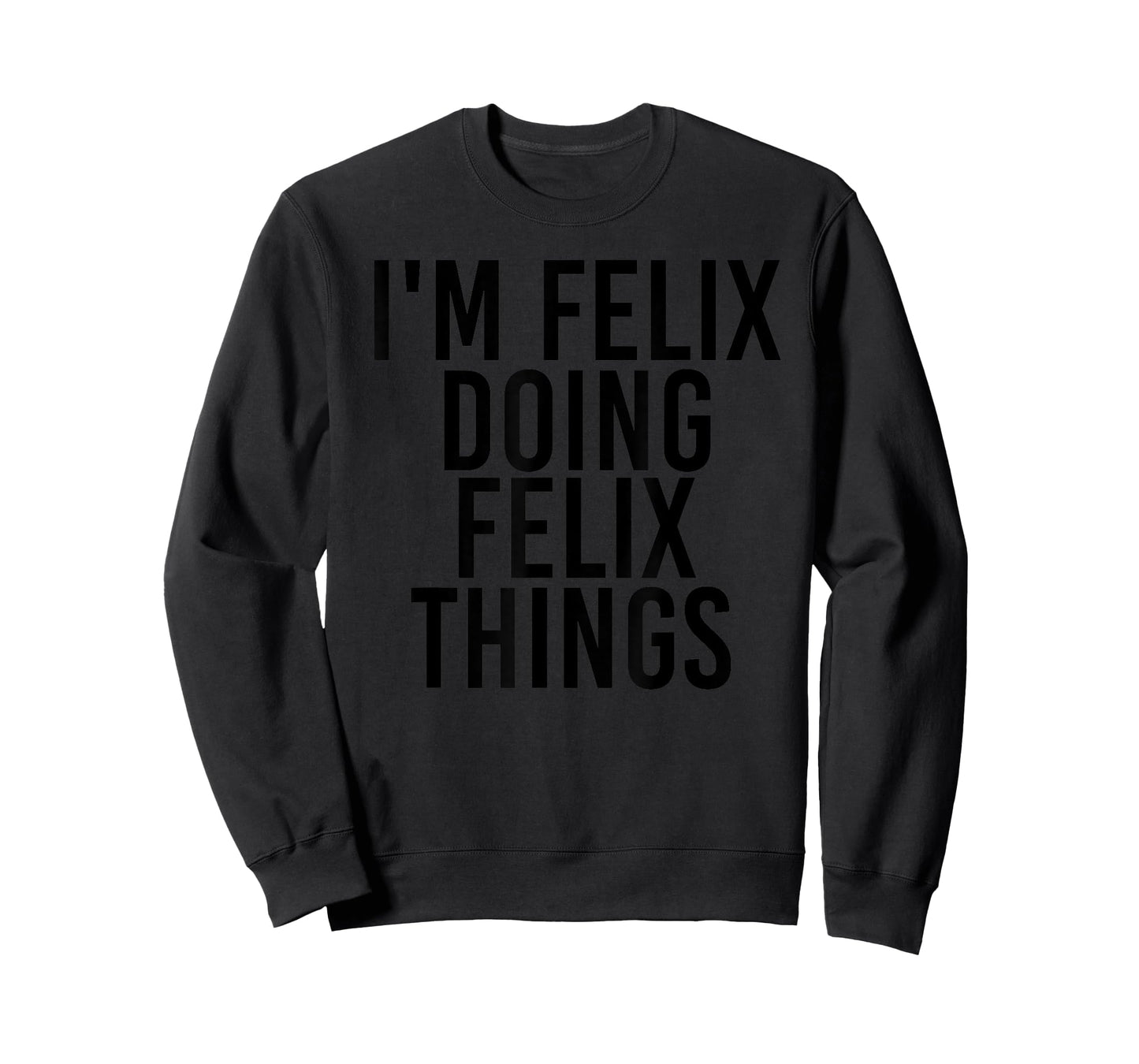 I'M FELIX DOING FELIX THINGS Name Funny Birthday Gift Idea T-Shirt