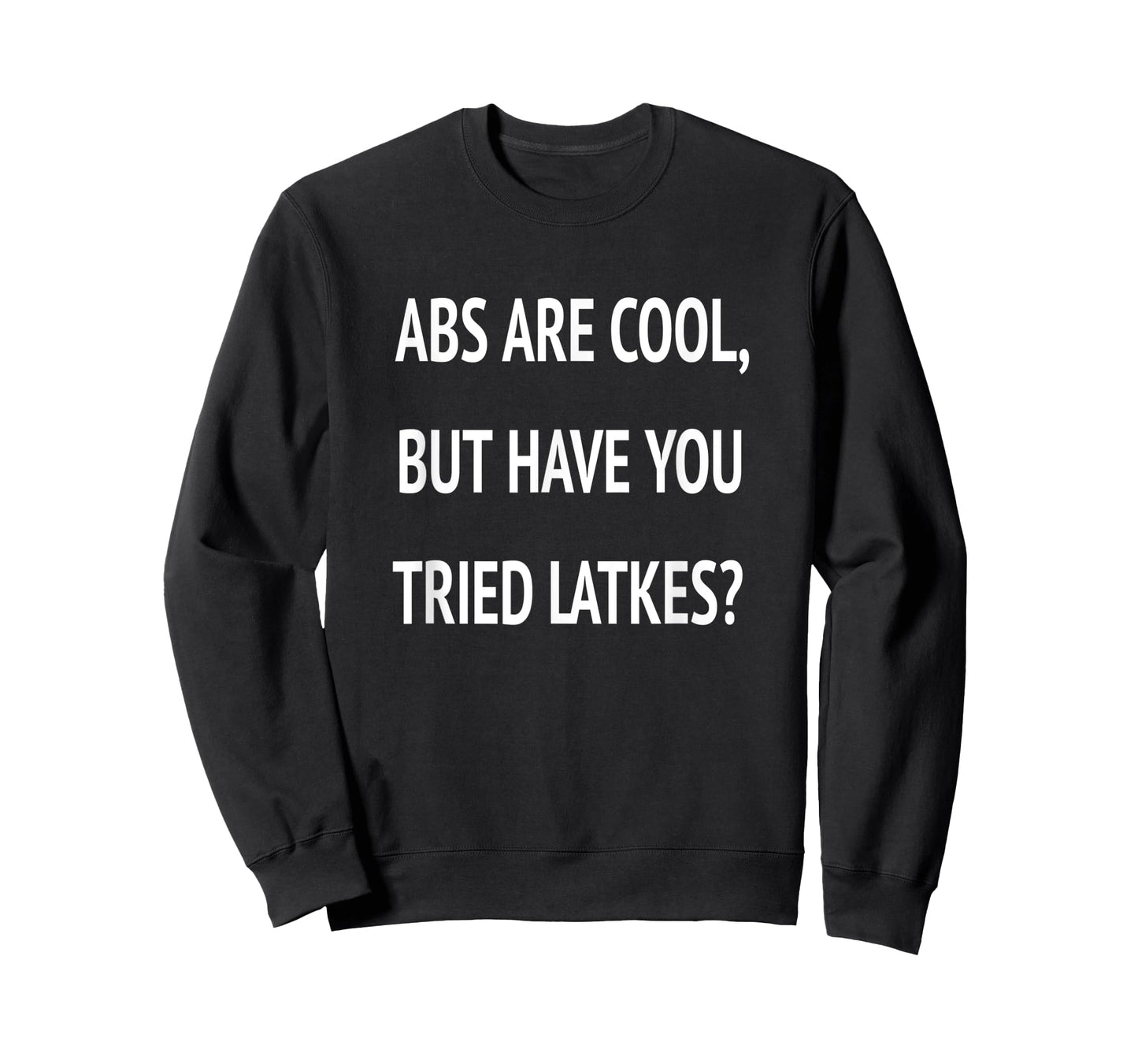 Abs Are Cool But Have You Tried Latkes Shirt| Funny Jewish T-Shirt