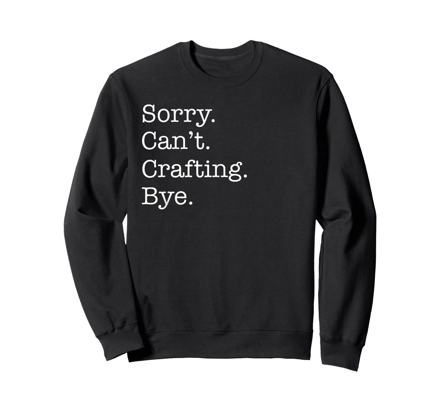 Sorry Can't Crafting Bye Funny for Crafters Sarcastic T-Shirt