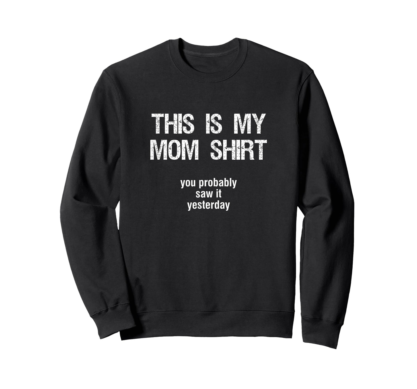"THIS IS MY MOM SHIRT - you probably saw it yesterday" Funny T-Shirt