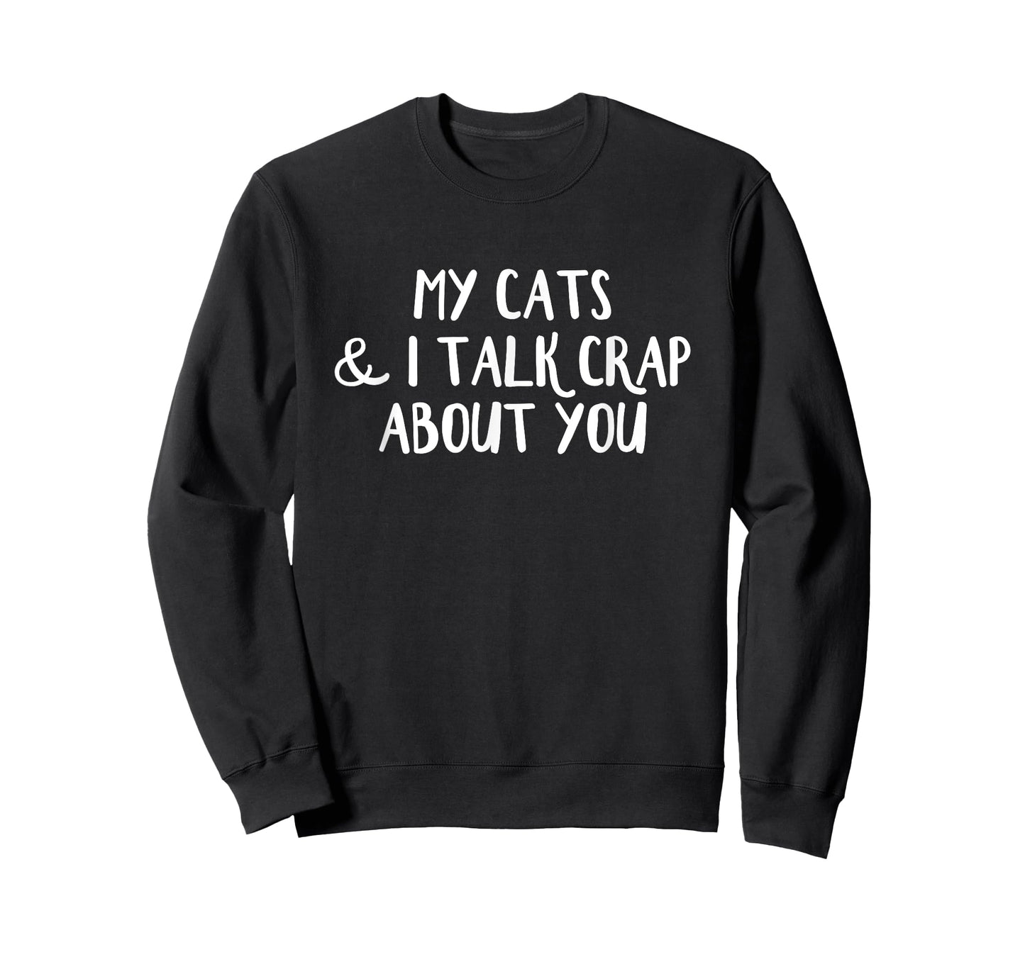 My Cats and I Talk Crap About You T-Shirt