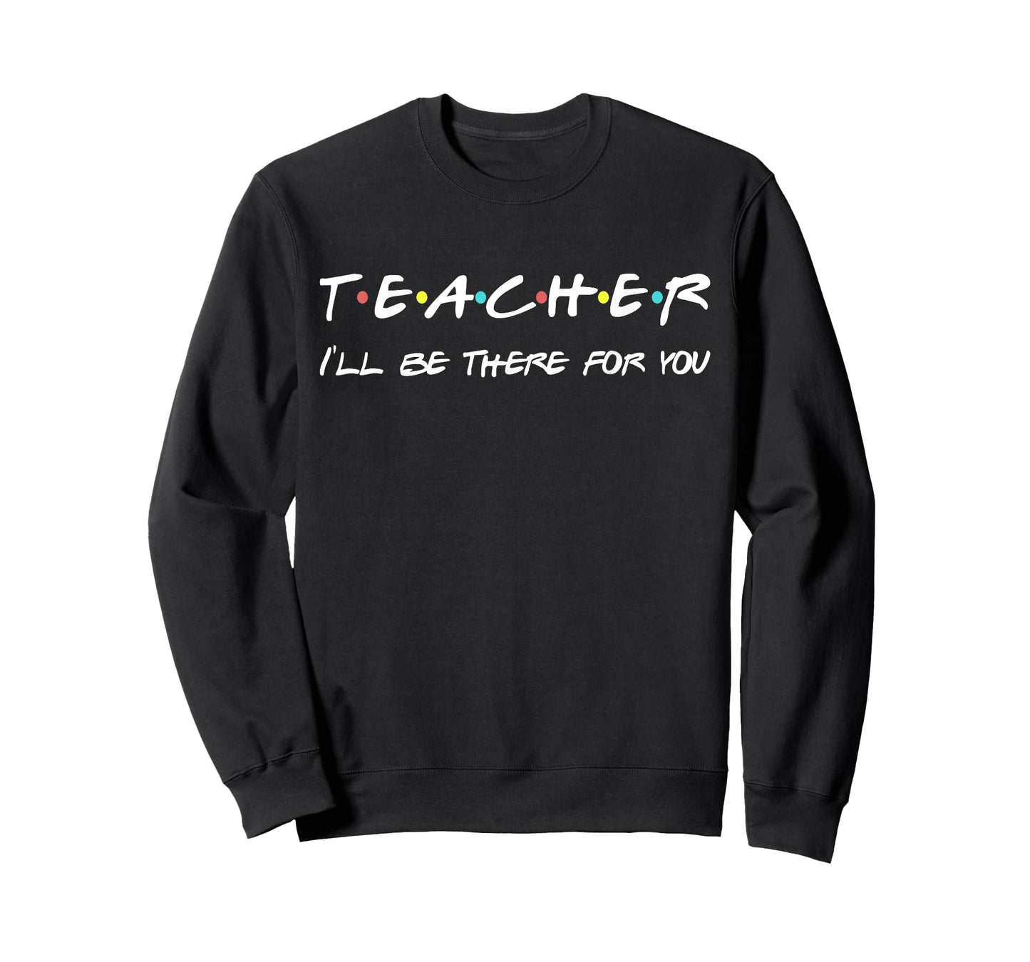 Teacher Funny Friends Themed T-shirt Appreciation Gift T-Shirt