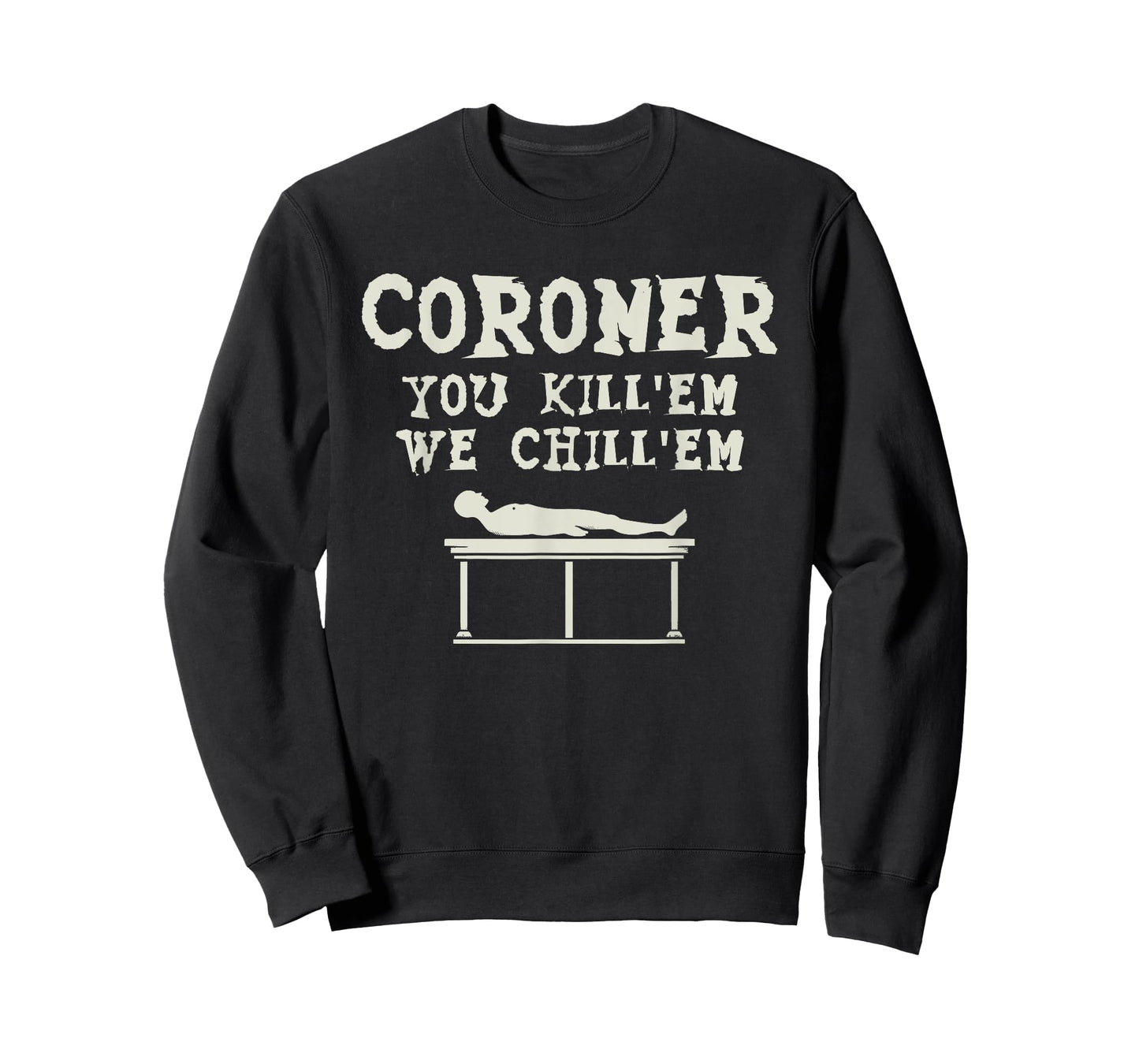 Coroner You Kill'em We Chill'em Medical Examiner Coroners T-Shirt