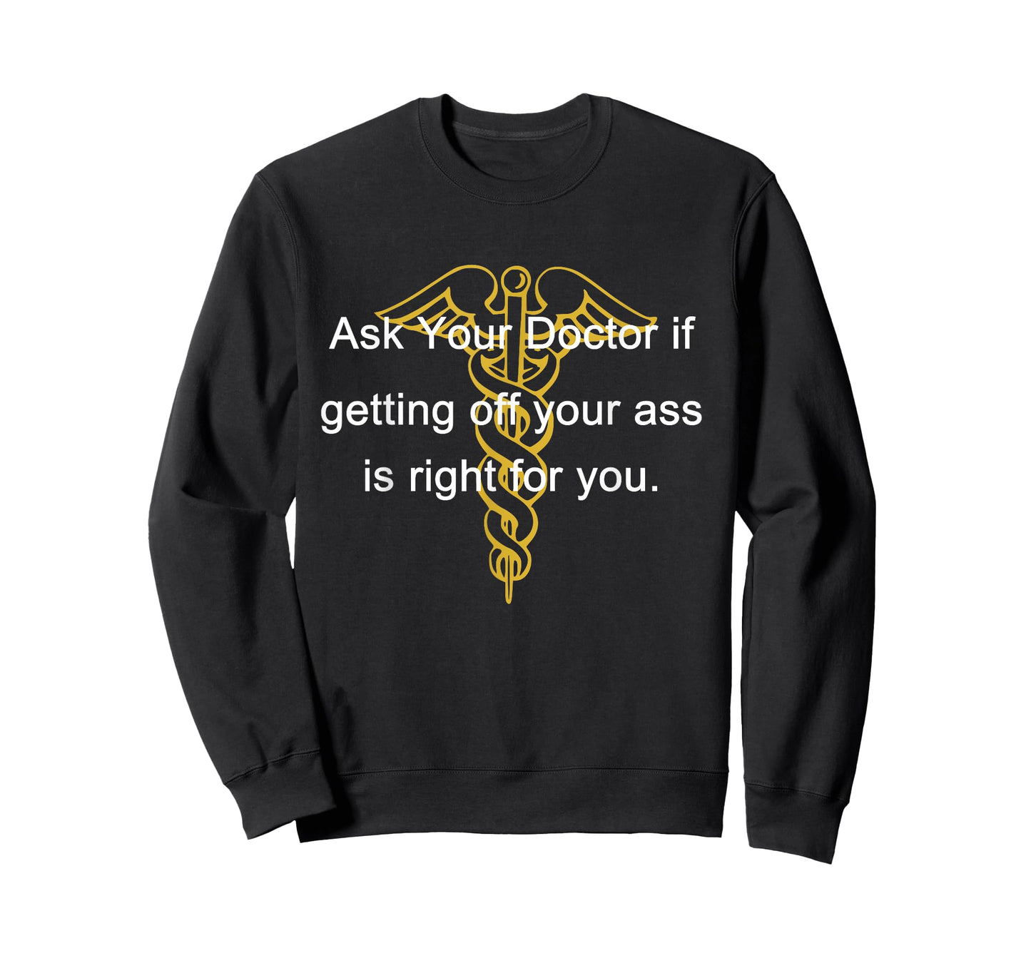 Ask Your Doctor If Getting Off Your Ass Men Women T-Shirt