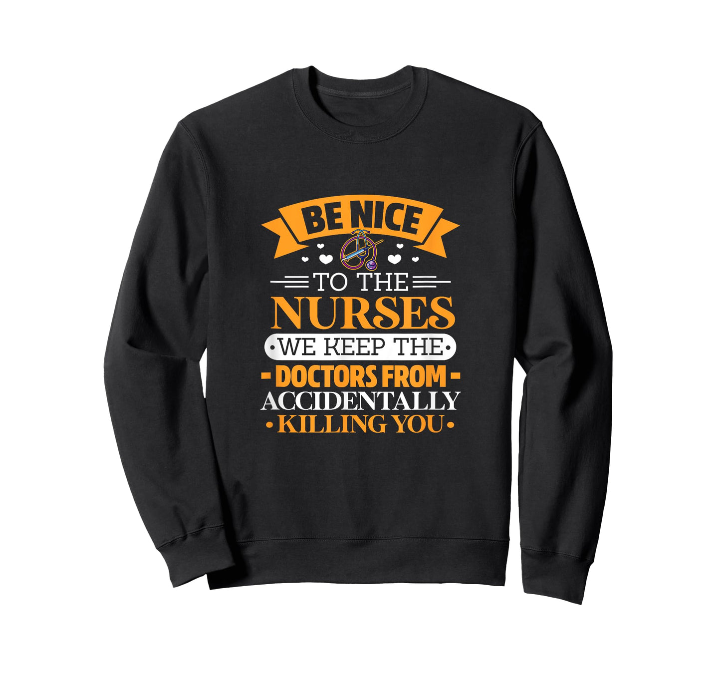 B nice to nurses. We keep doctors from killing u by accident T-Shirt