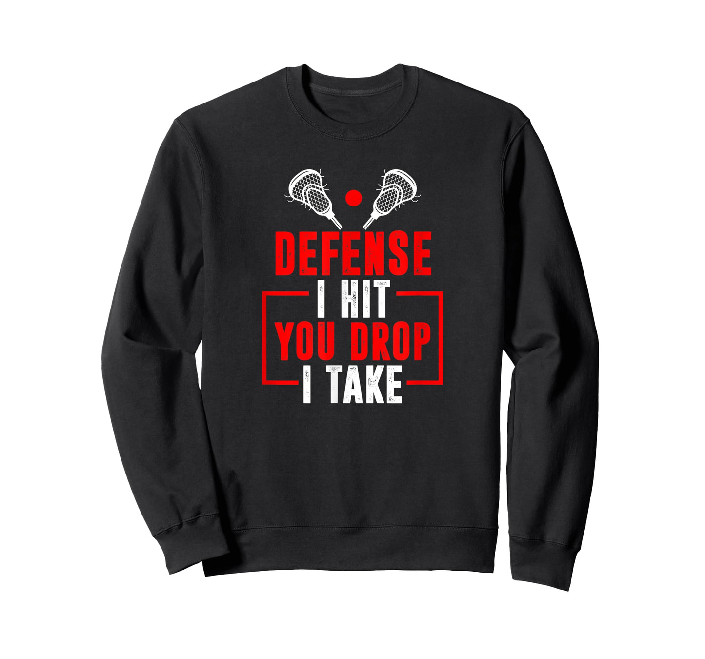 Defense I Hit You Drop I Take Lacrosse Lax T-Shirt