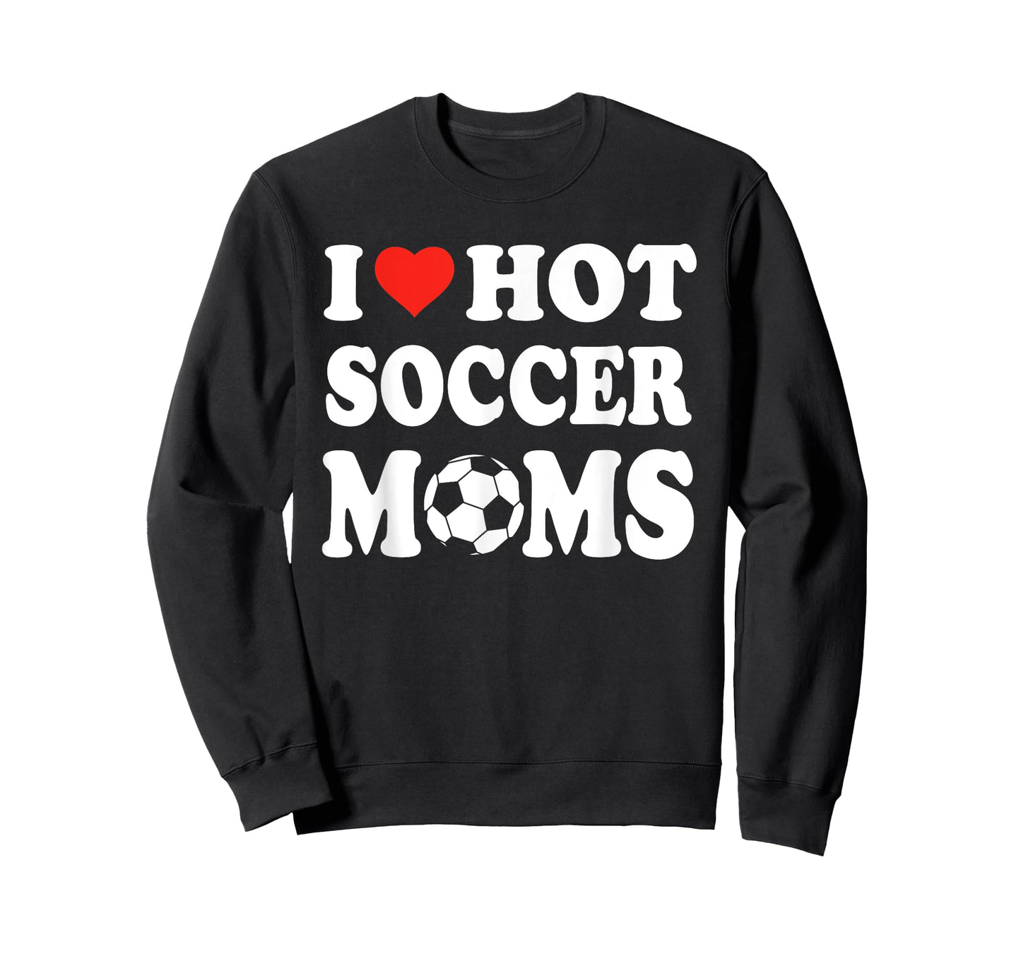 I Love Hot Soccer Moms Funny Sport Men Women Kid T-Shirt