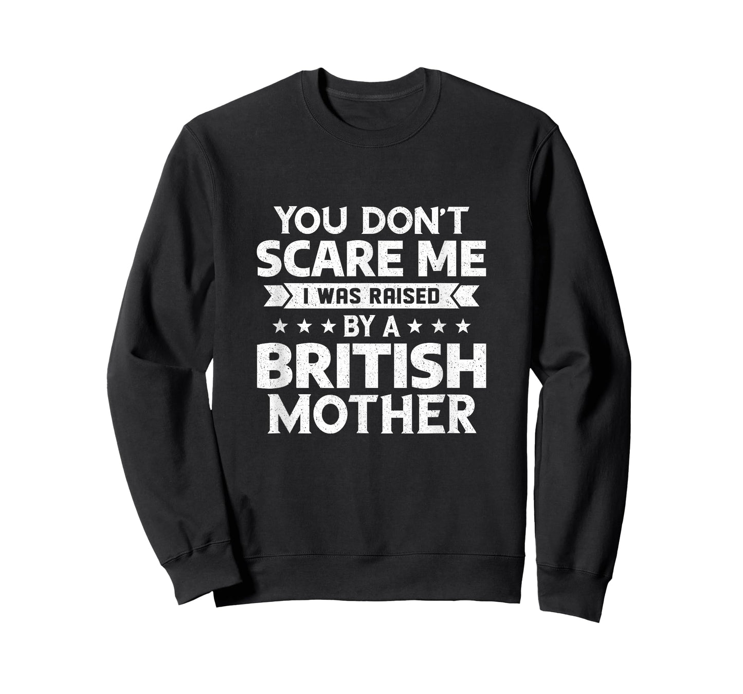 You Don't Scare Me I Was Raised By A British Mother T-Shirt