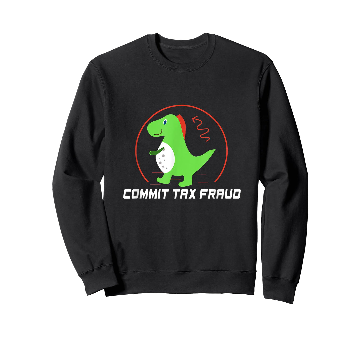 Commit Tax Fraud Funny Tax Evasion Sarcastic Novelty T-Shirt