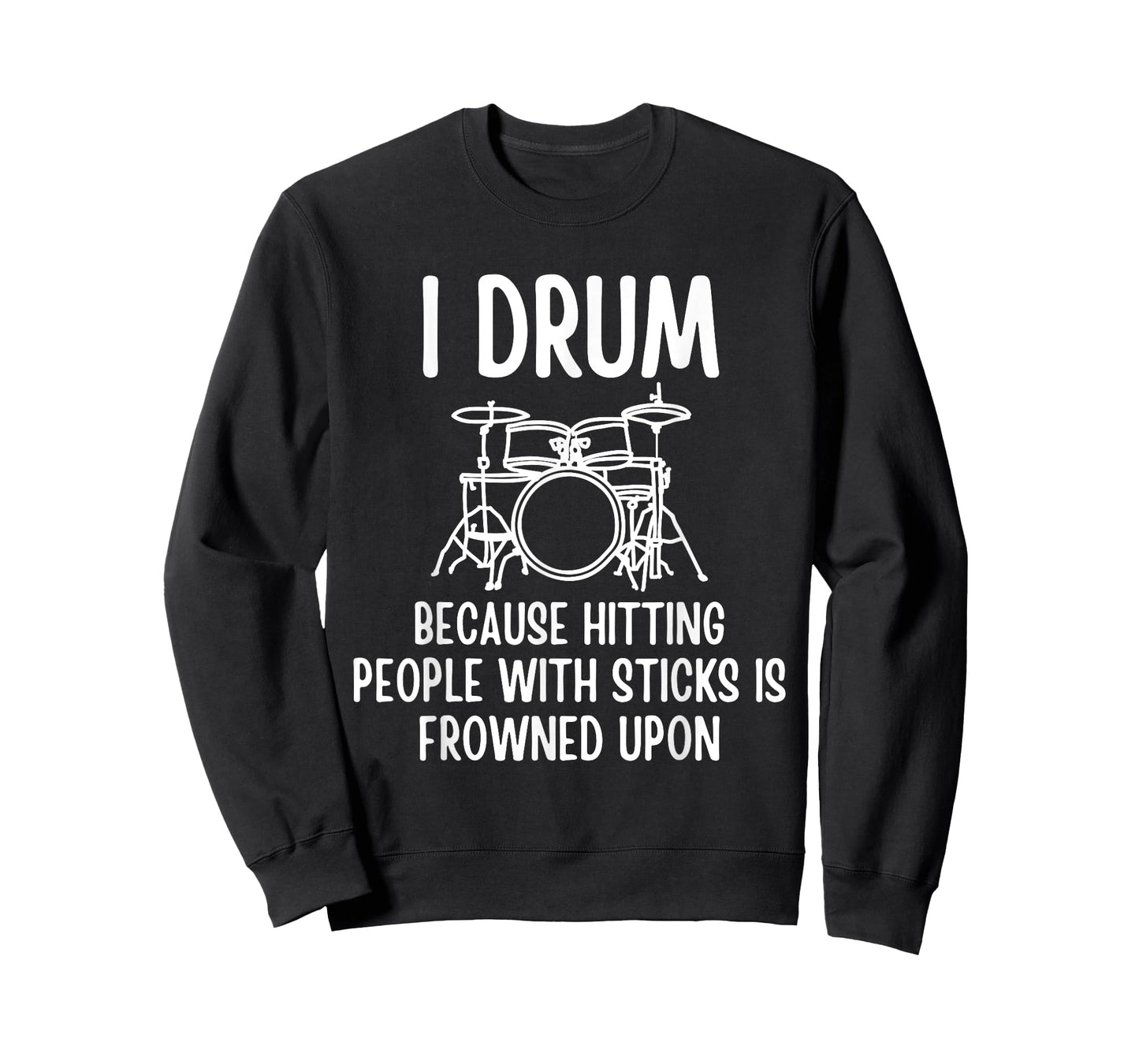 I Drum Because Hitting People With Sticks Is Frowned Upon T-Shirt