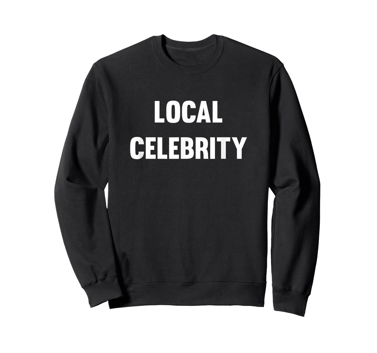 Funny Local Celebrity T-Shirt T-Shirt