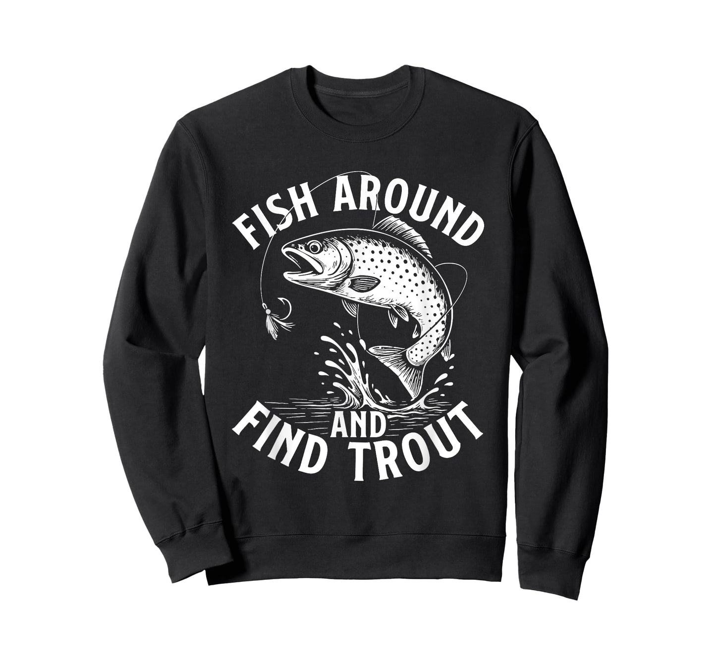 Fish Around And Find Trout - Fishing Lover Fisherman Angler T-Shirt