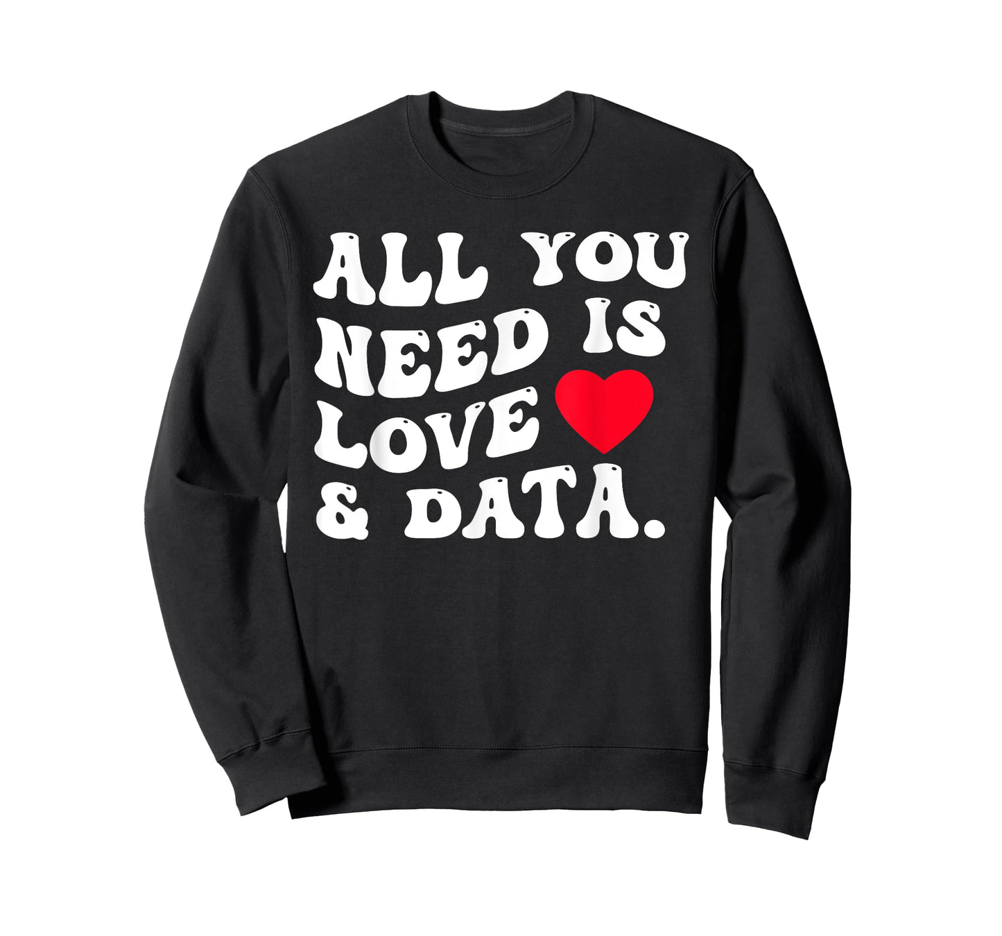 All You Need Is Love And Data Funny Valentine Data Analysis T-Shirt