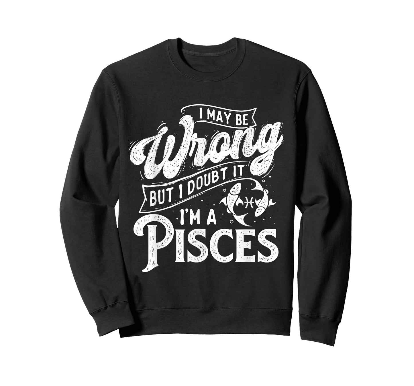 I May Be Wrong But I Doubt It - Pieces Astrology Zodiac Sign T-Shirt
