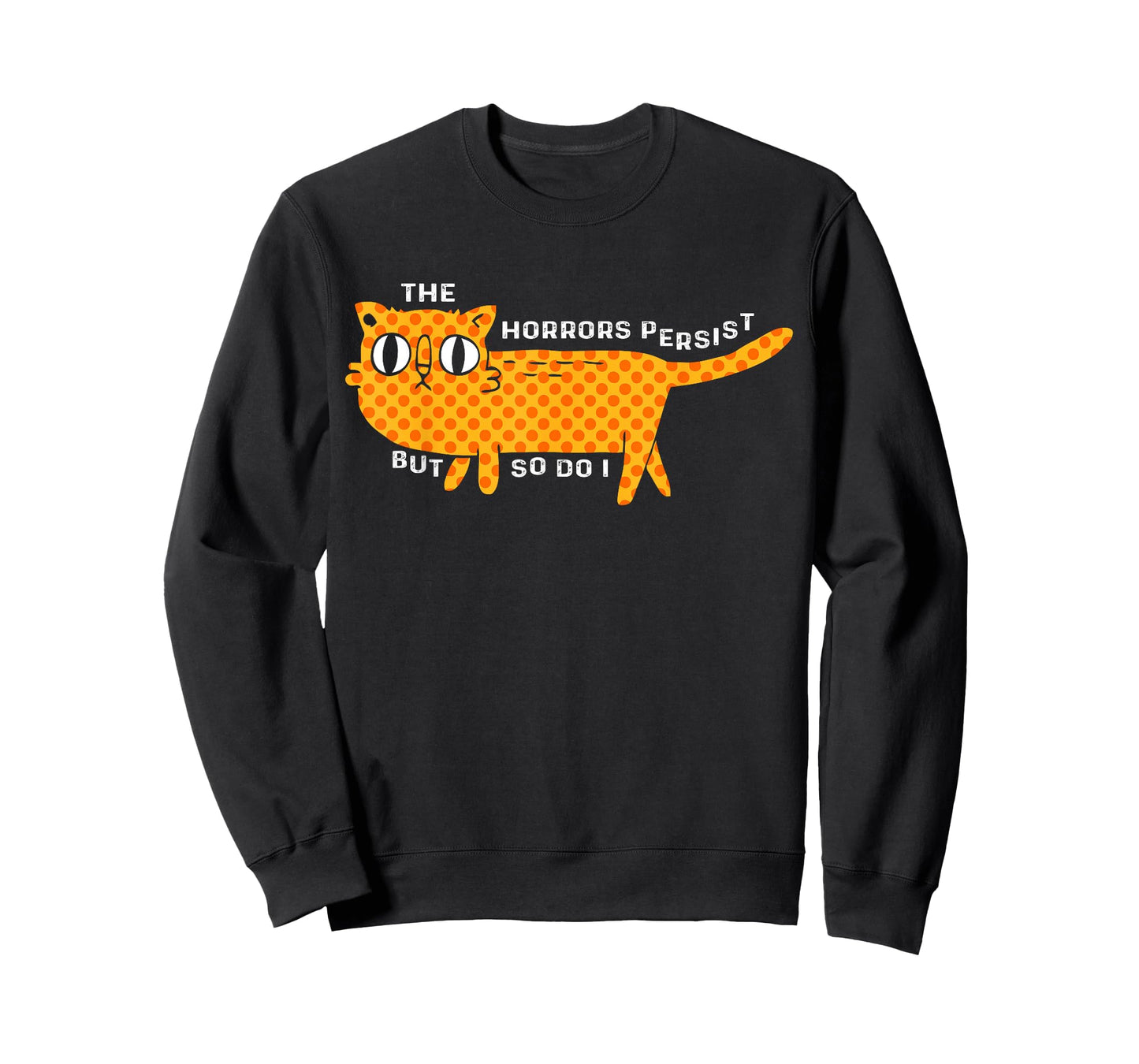 The Horrors Persist But So Do I Cat Funny Cat Lovers Men Women T-Shirt