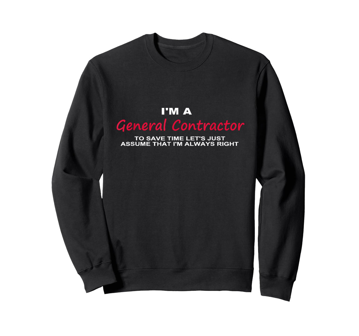 I'm a General Contractor Funny T-shirt re Always Being Right T-Shirt