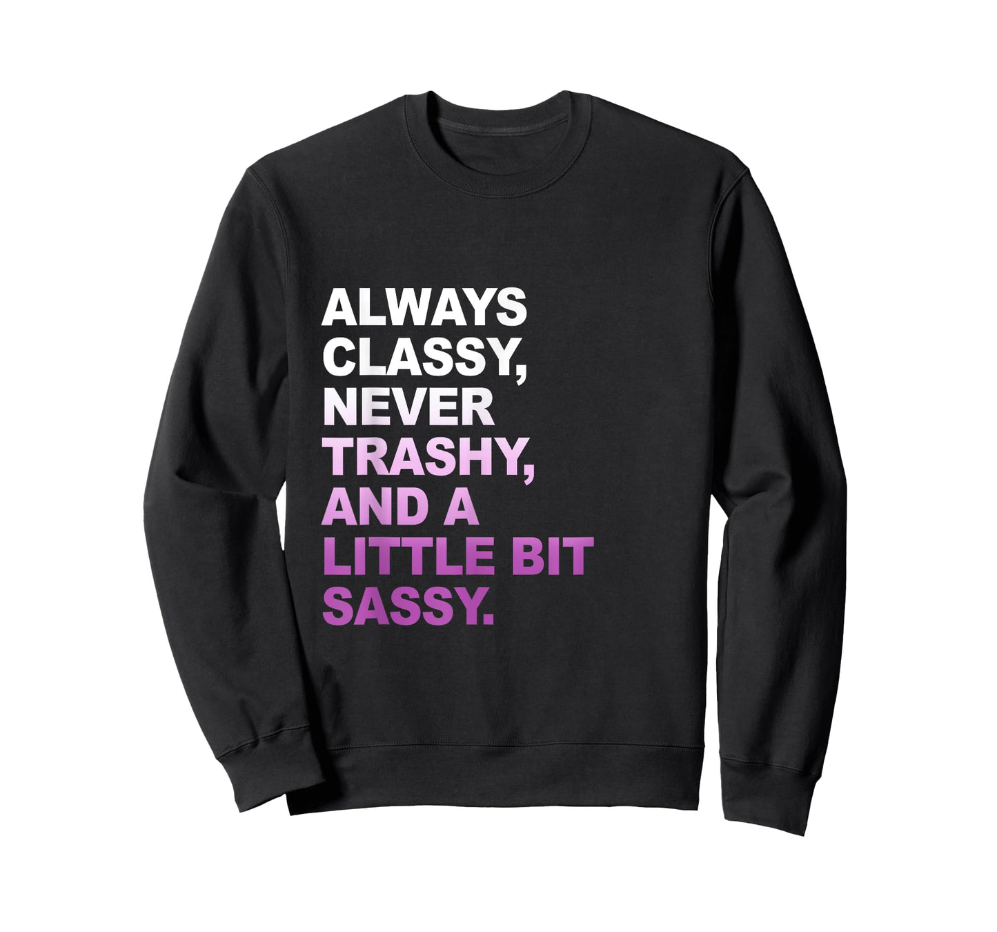 Classy not Trashy A Little Bit Sassy Inspirational Quotes T-Shirt