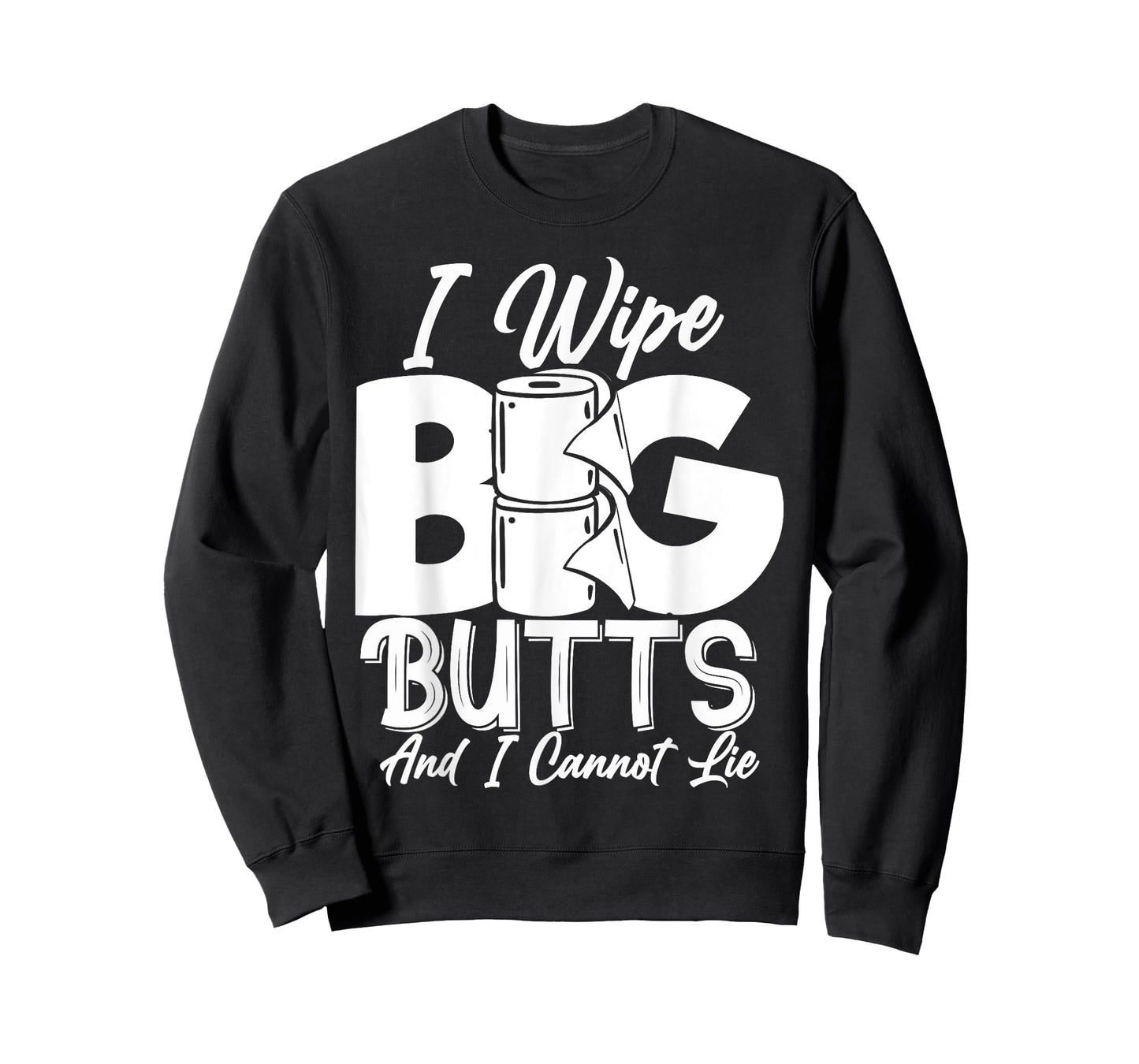 I Wipe Big Butts Funny Sarcastic Toilet Paper Meme Gift T-Shirt