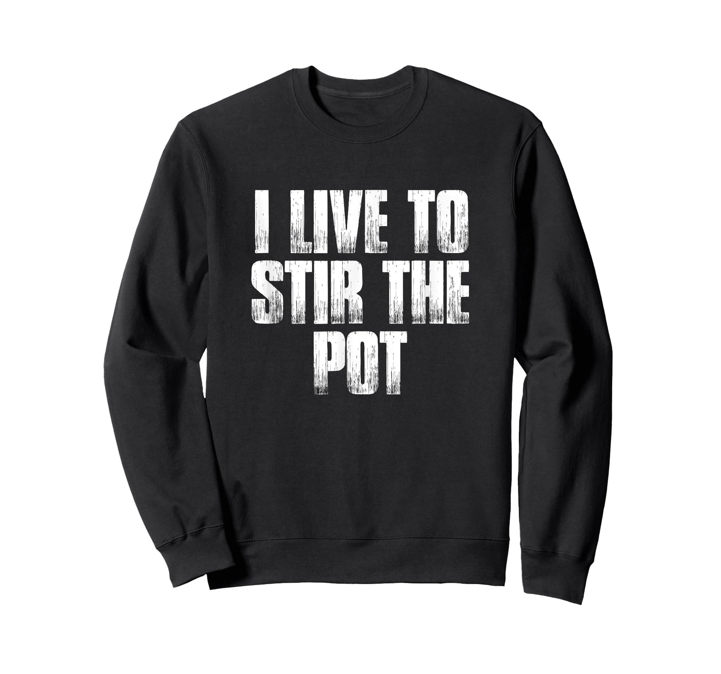 I Live To Stir The Pot Funny Pot Stirrer Holiday Gift T-Shirt