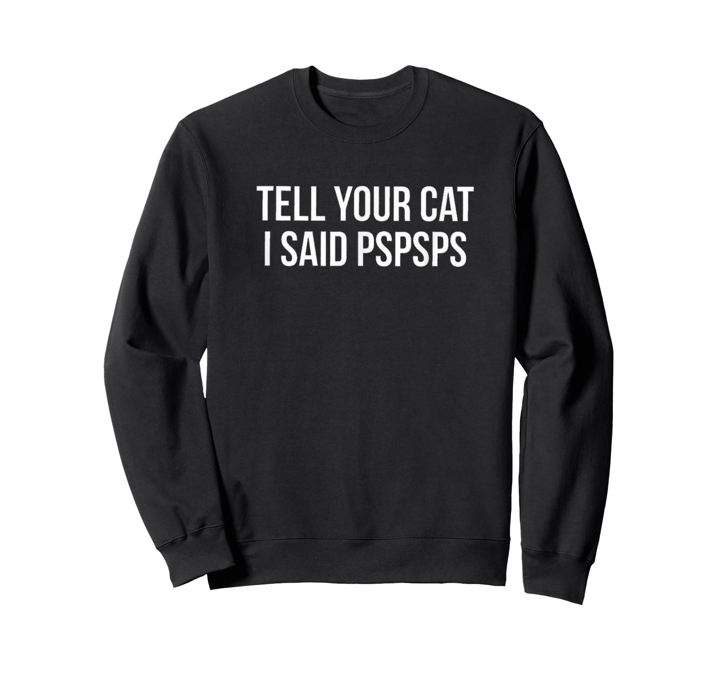 Tell Your Cat I Said Pspsps Funny Cat Men Women Kids T-Shirt