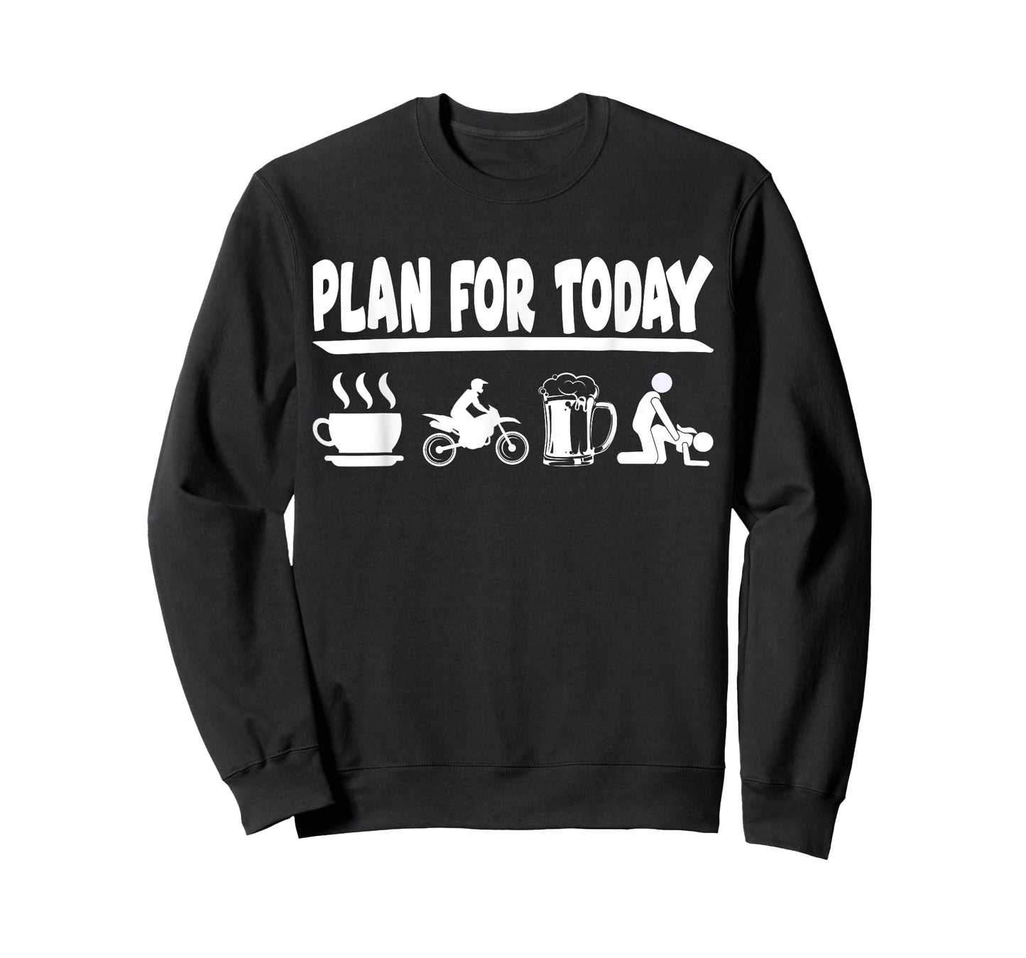 Plan for today coffee, dirt bike, Beer and making love T-Shirt