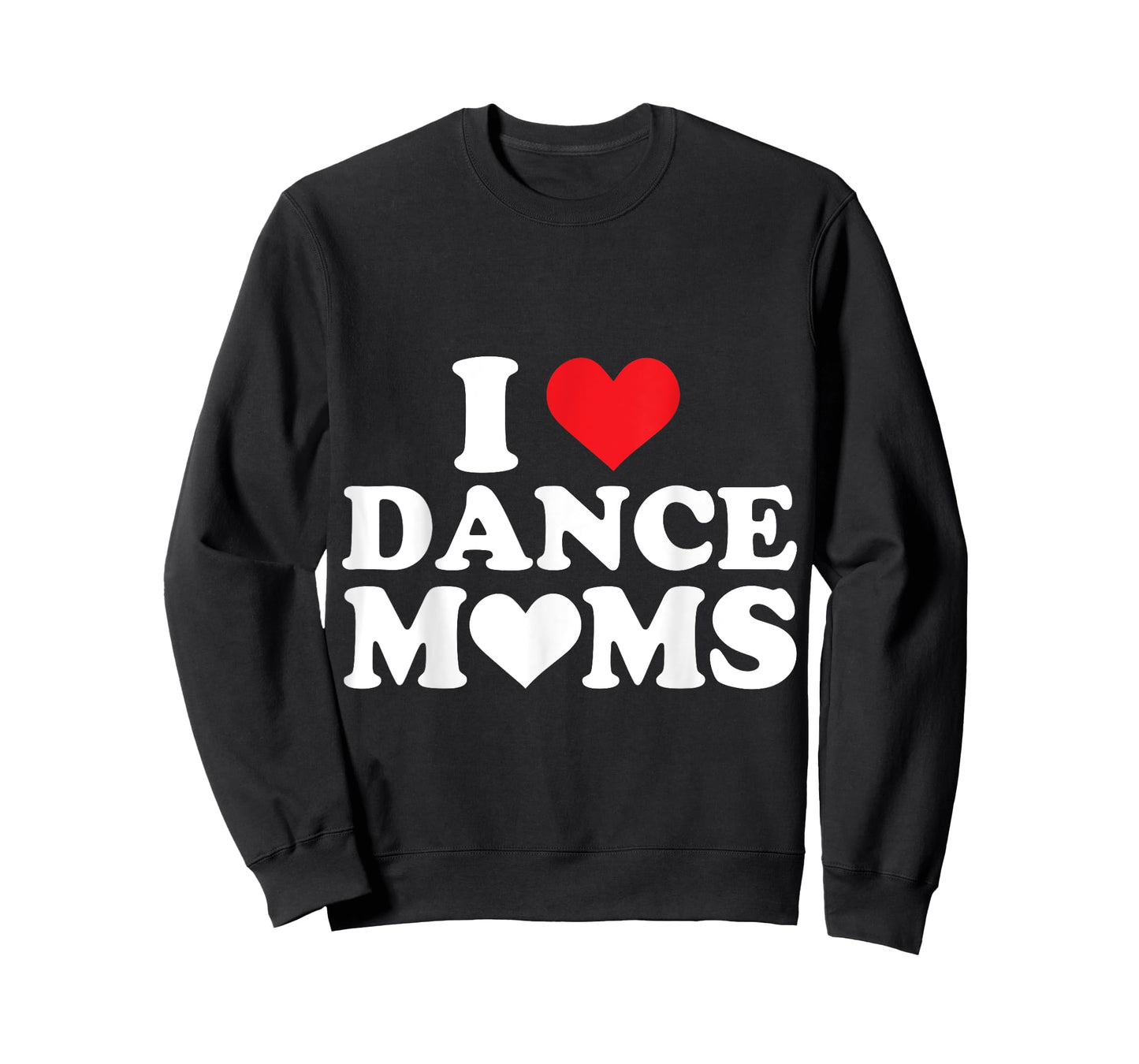 I Love Dance Moms I Heart Dance Moms T-Shirt