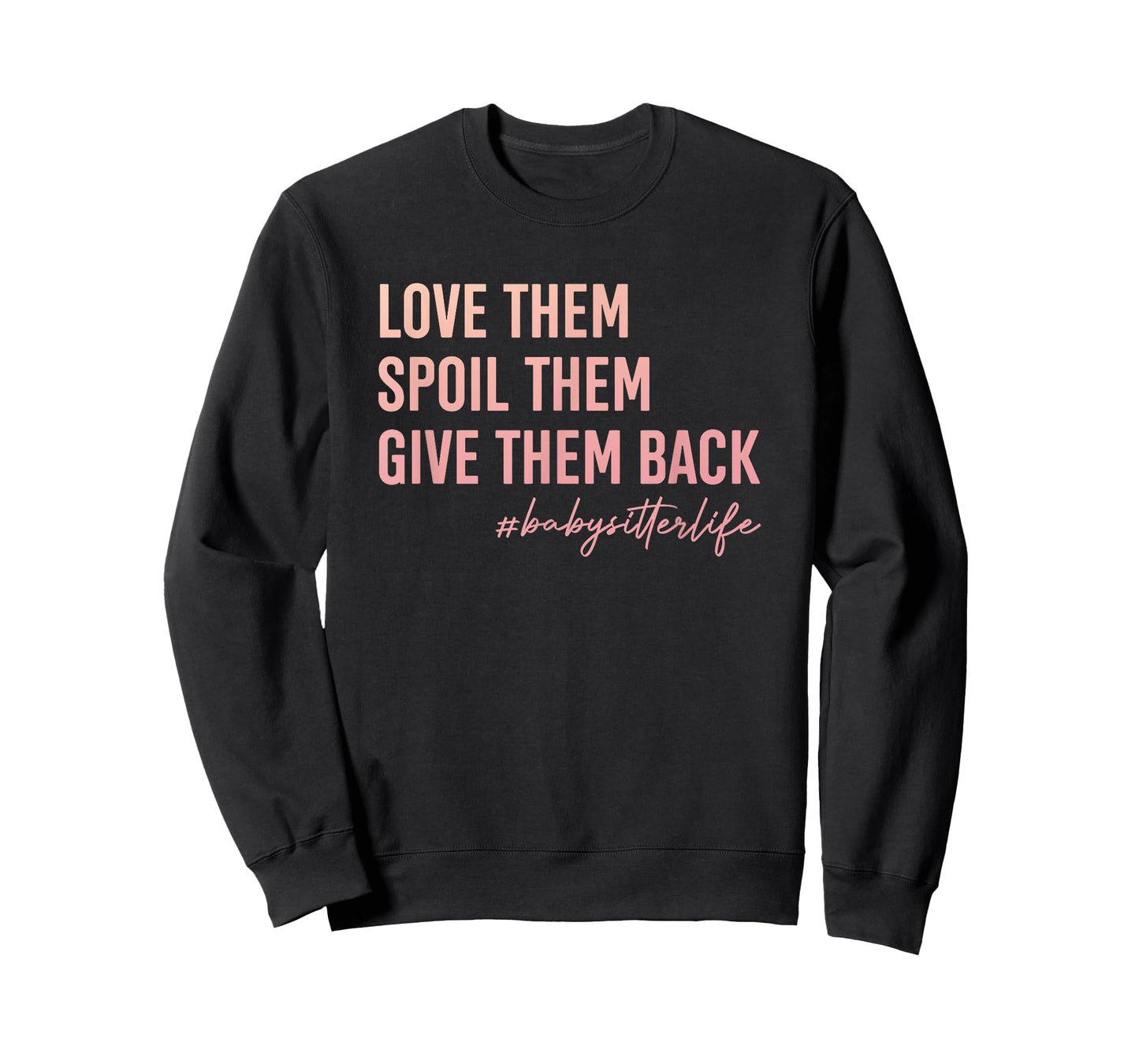 Babysitter Love Them, Spoil Them, Give Them Back Teacher Men Women T-Shirt