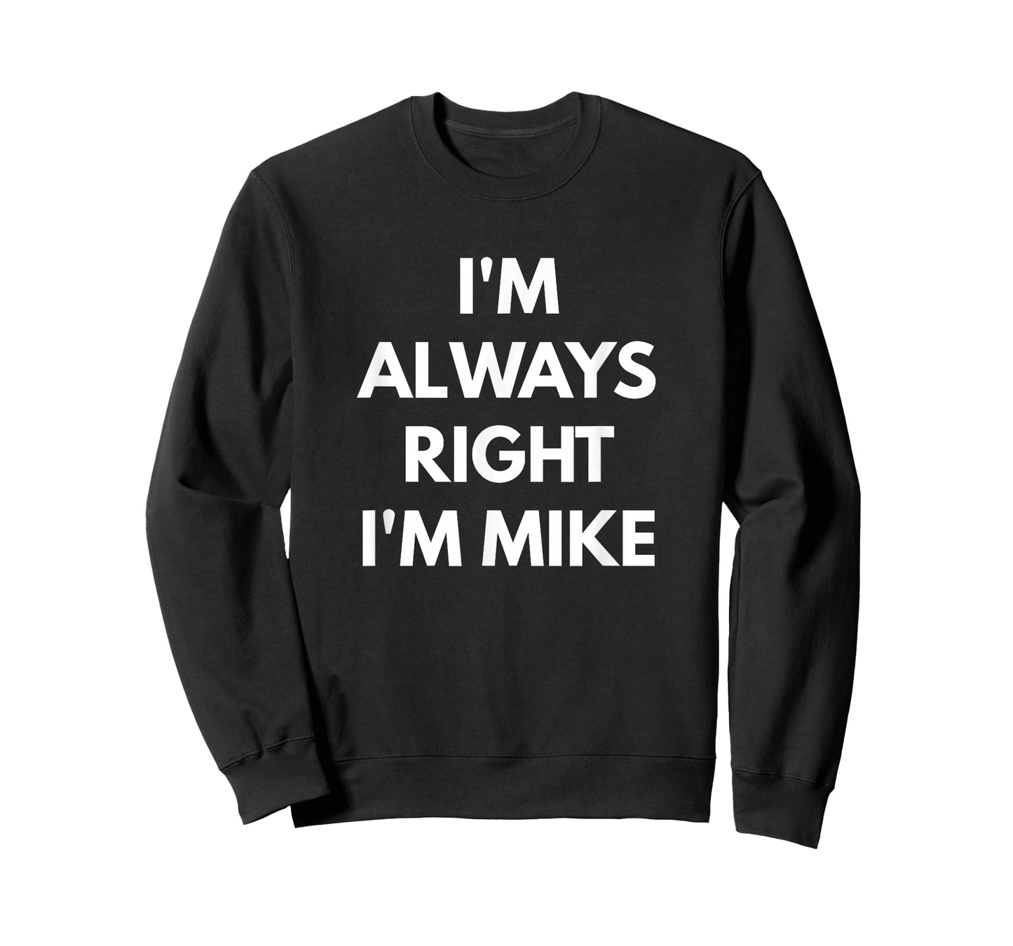 I'm Always Right I'm Mike t-shirt - Sarcastic Shirts T-Shirt