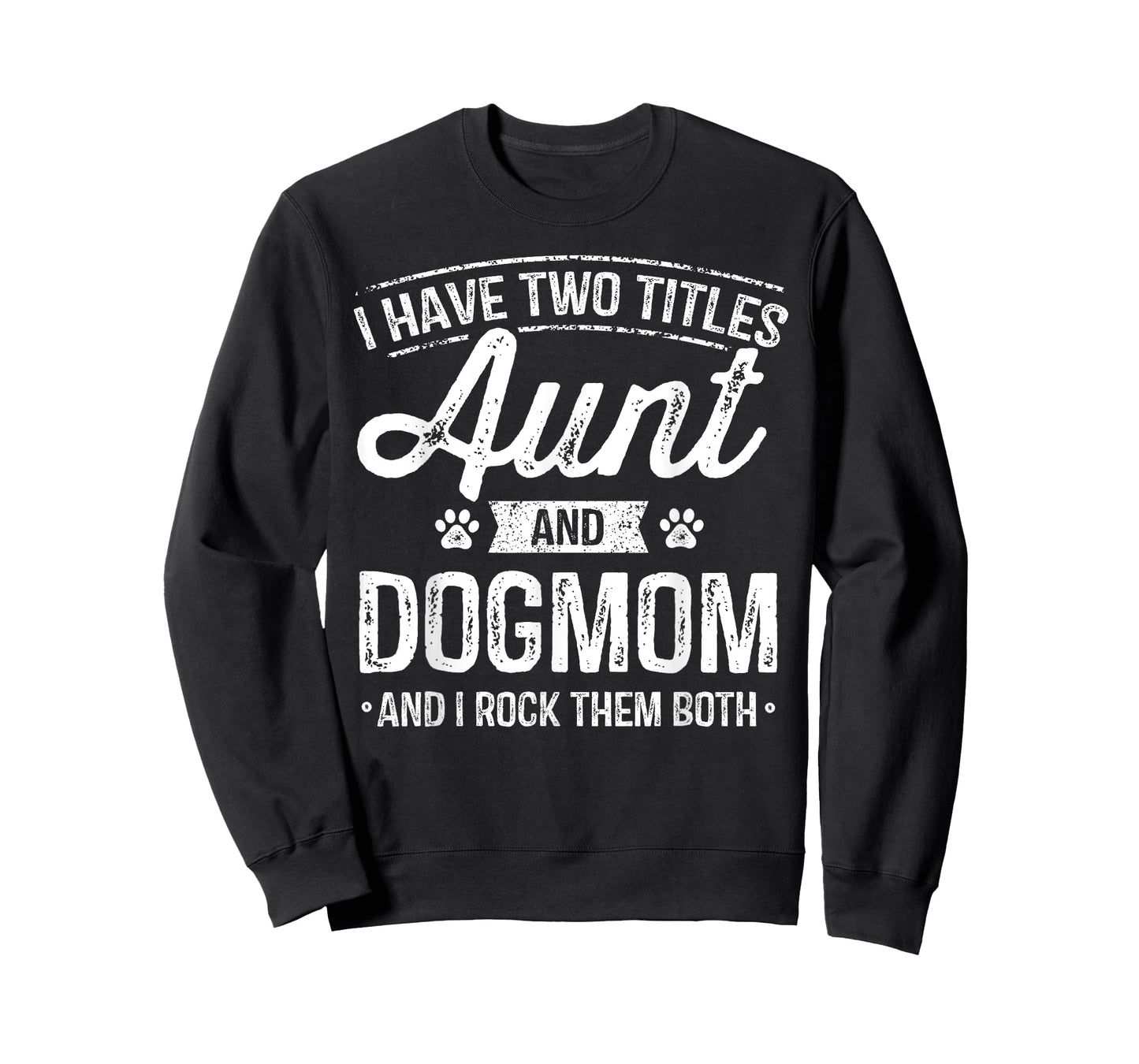 I Have Two Titles Aunt And Dog Mom Auntie Dog Lover Gift T-Shirt for Men Women Kids