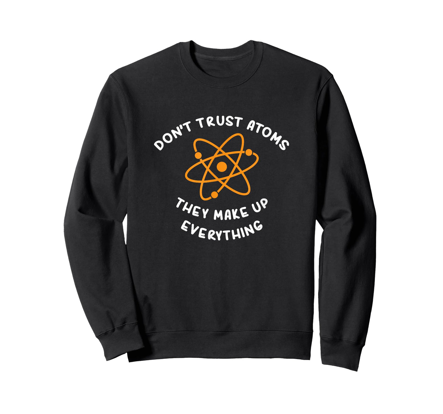 ATOMS MAKE UP EVERYTHING T-SHIRT: FUNNY SCIENCE JOKE TSHIRT T-Shirt