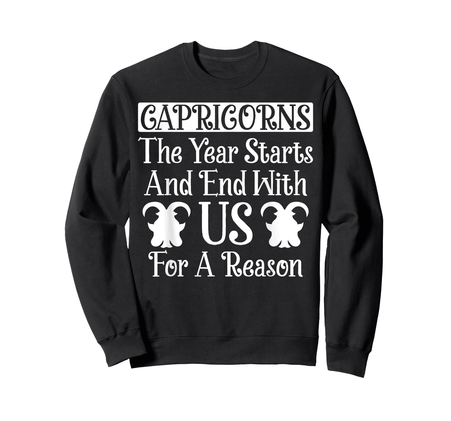 Capricorns The Year Starts And End With Us For A Reason T-Shirt