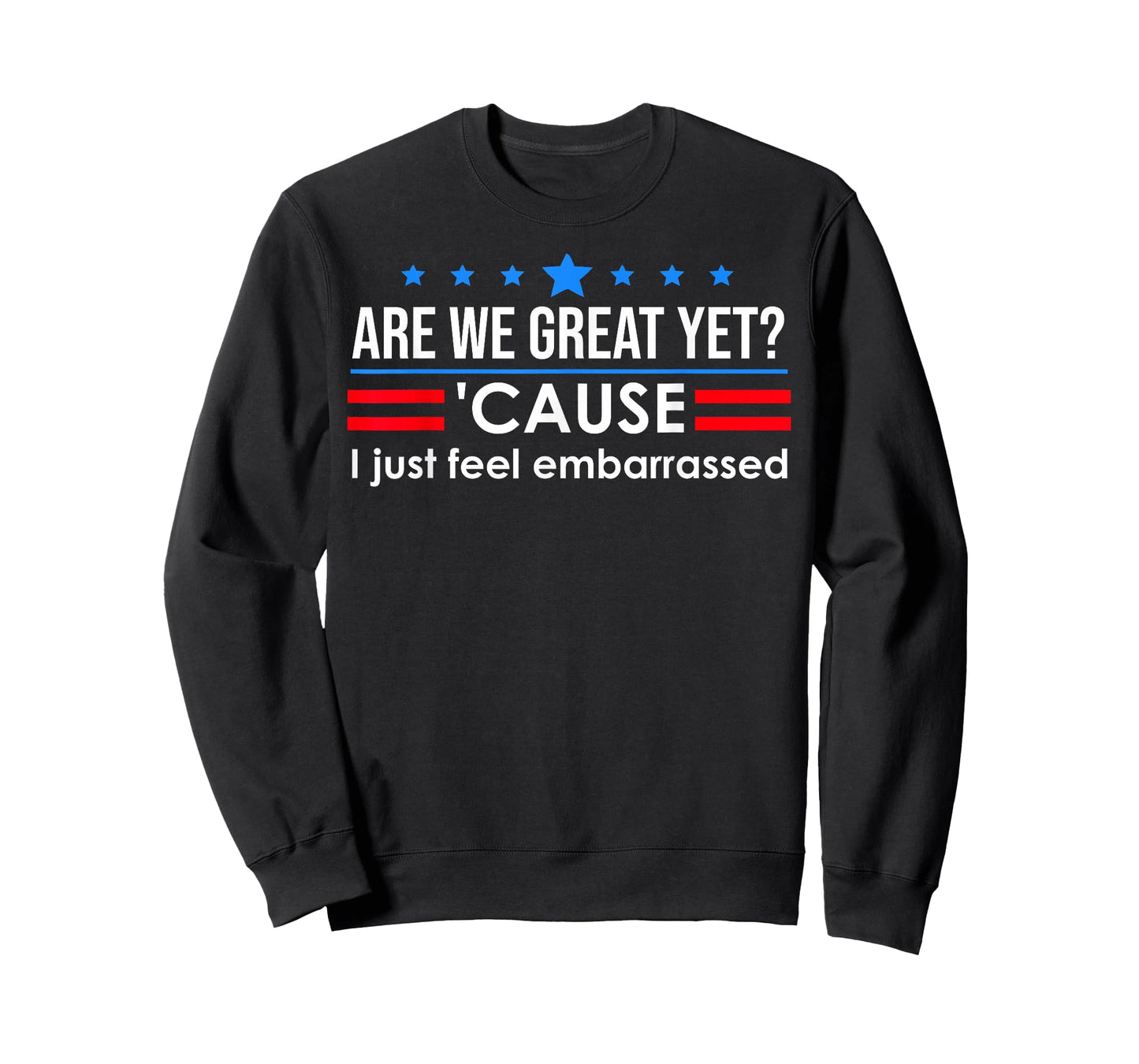 are We Great Yet Cause I Just Feel Embarrassed Anti Trump T-Shirt