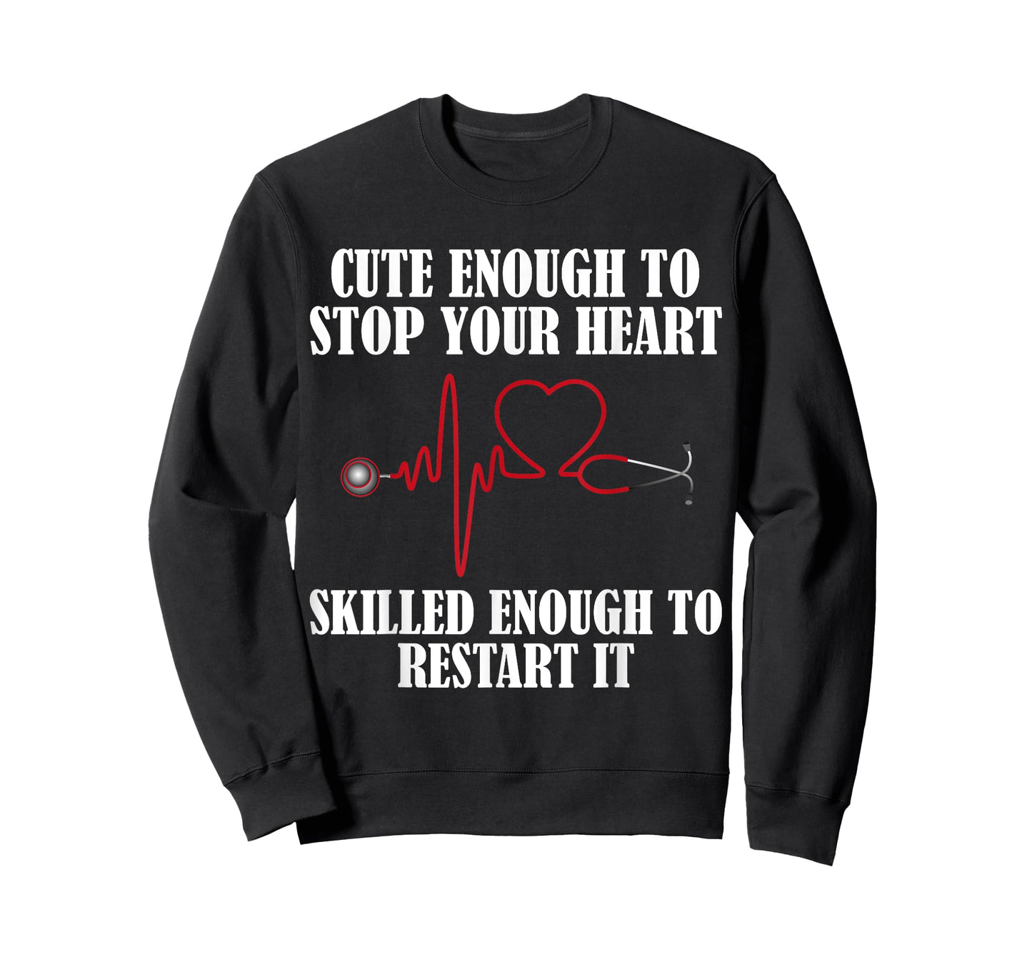Cute Enough To Stop Your Heart T-shirt Nurses Tee T-Shirt