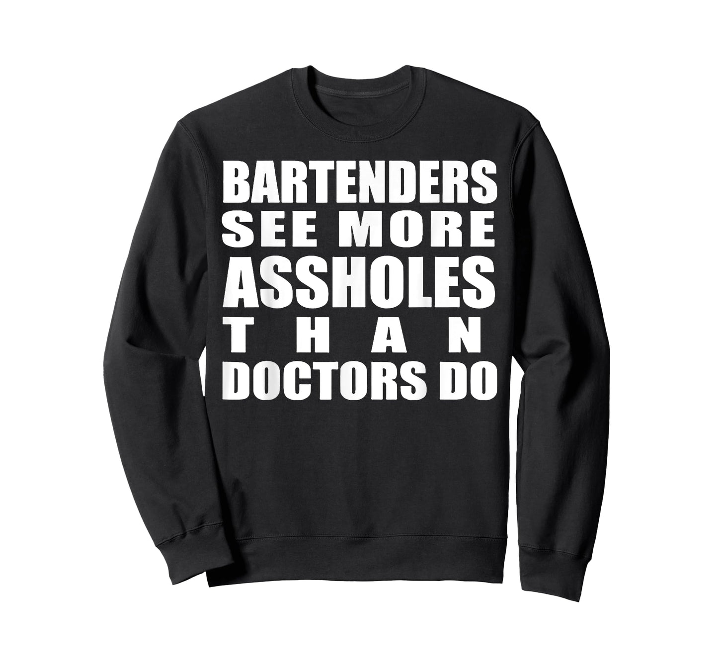 Bartenders See More Assholes Than Doctors Do Funny Bar Shirt