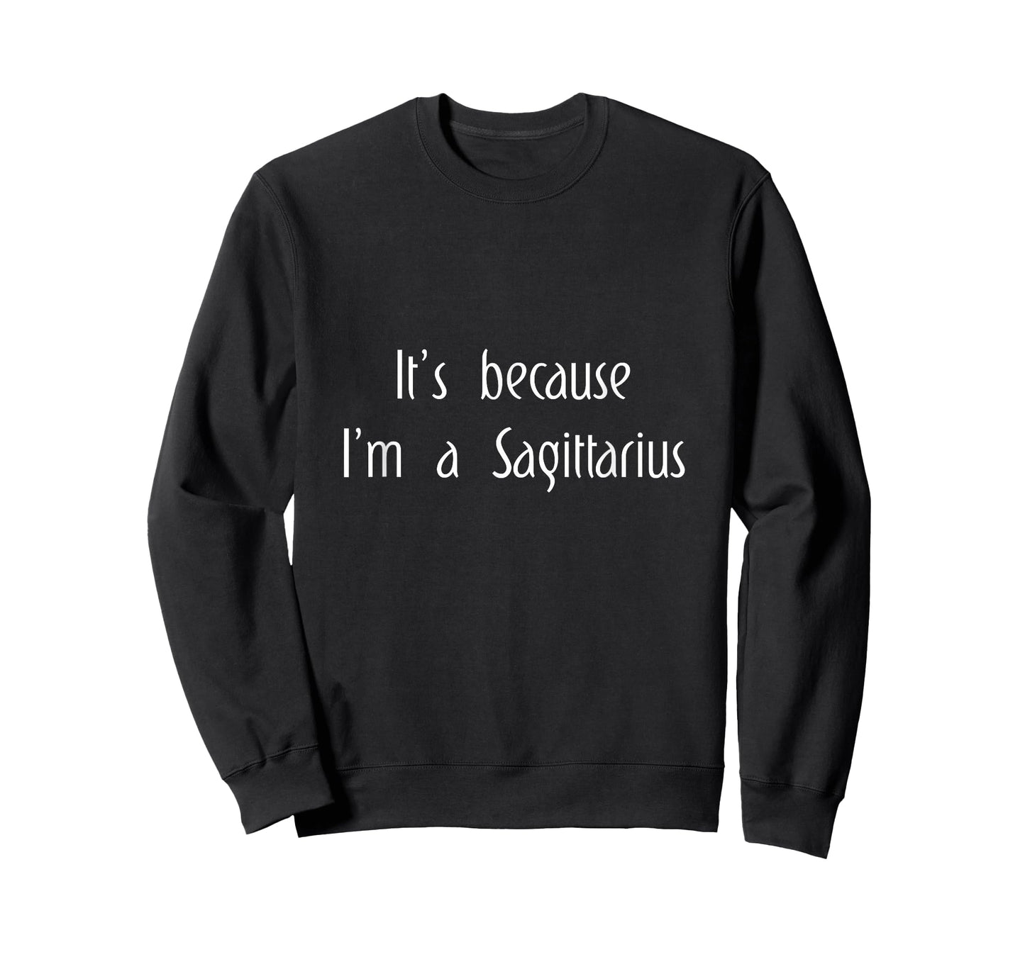 It's Because I'm A Sagittarius Horoscope Zodiac Statement T-Shirt