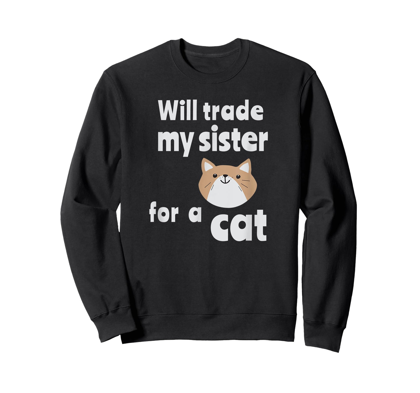 Will trade my sister for a cat | Funny sibling tee T-Shirt for Men Women Kids