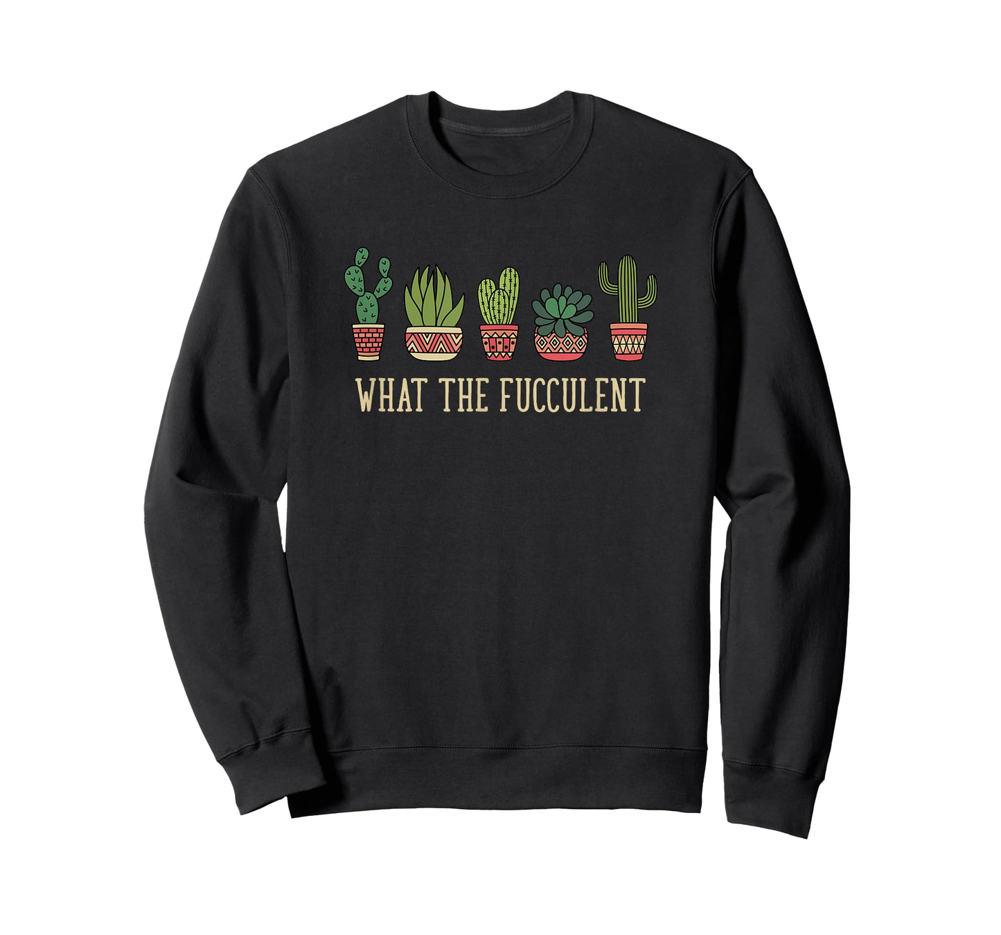 What the fucculent funny succulent cactus lover T-Shirt