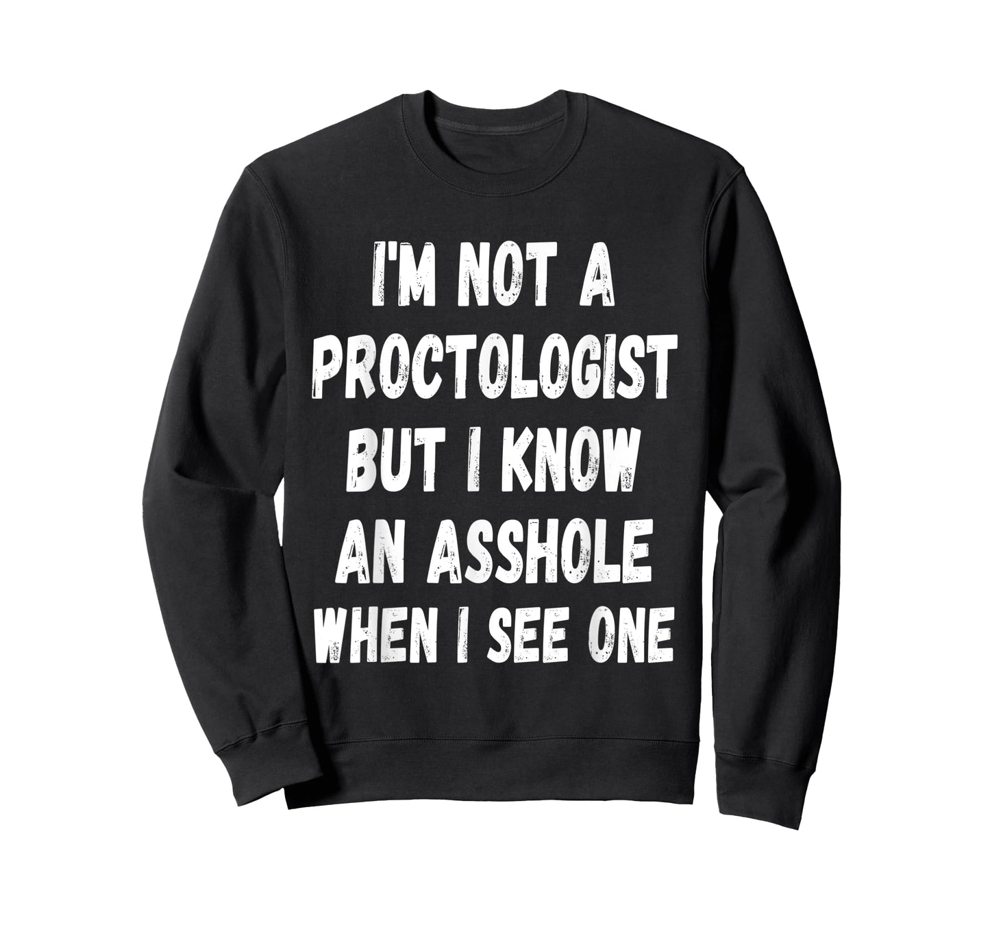 A fun Sarcastic I'm not a Proctologist but I know an.. T-Shirt