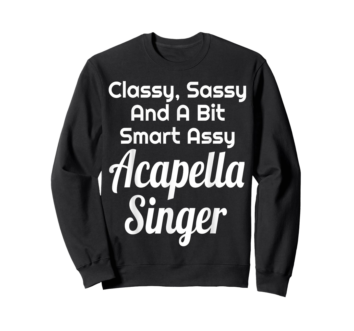 Classy Sassy And A Bit Smart Assy Acapella Singer Choir T-Shirt