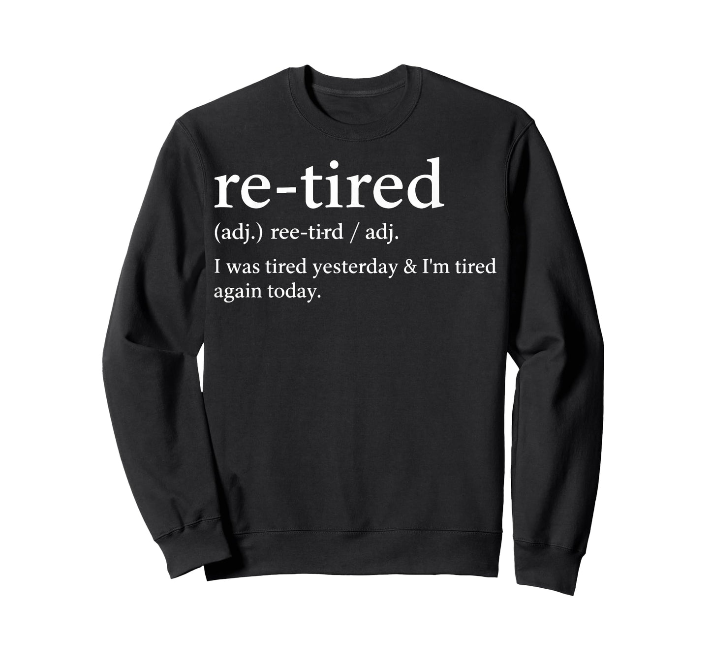 Re-Tired Funny I was Tired Yesterday & I'm Tired Again Today T-Shirt