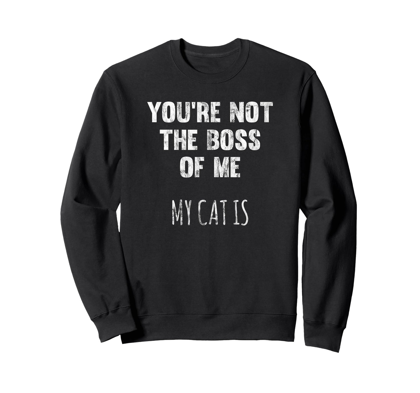 You're Not The Boss Of Me My Cat Is Funny Distressed T-Shirt Men Women T-Shirt