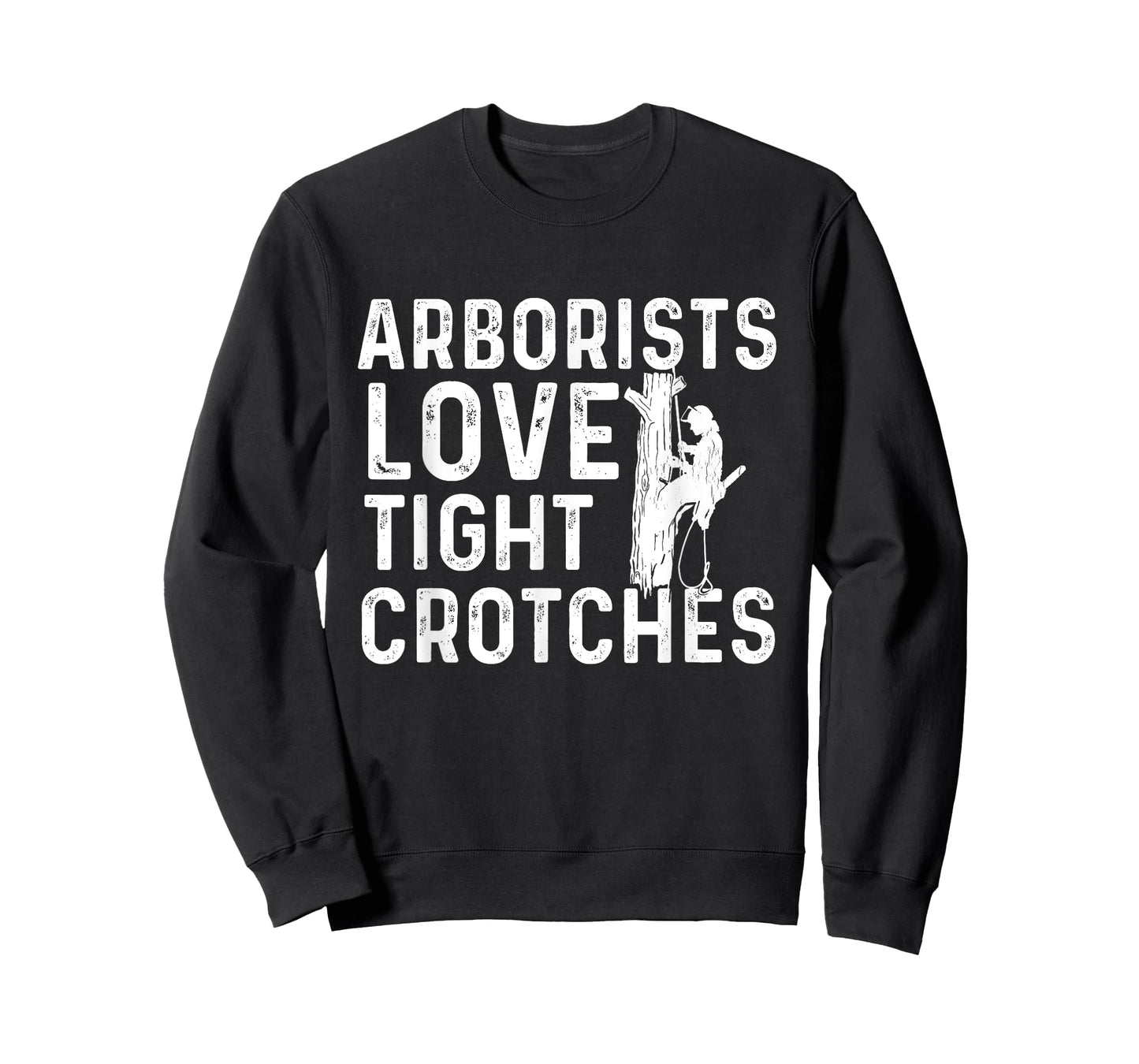 Arborists Love Tight Crotches - Tree Surgeon Tree Doctor T-Shirt