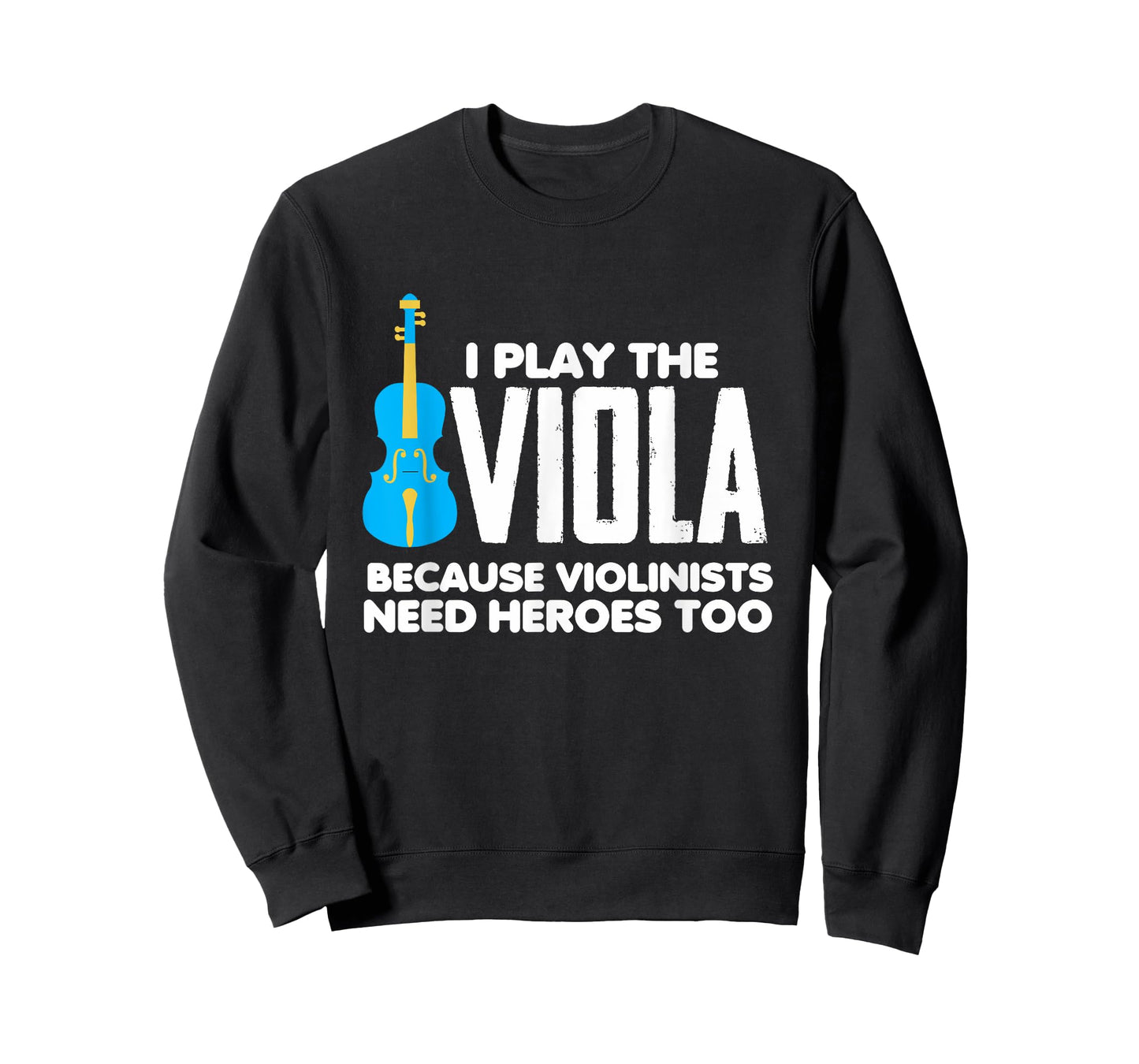 I Play Viola Because Violinists Need Heroes Too T-Shirt