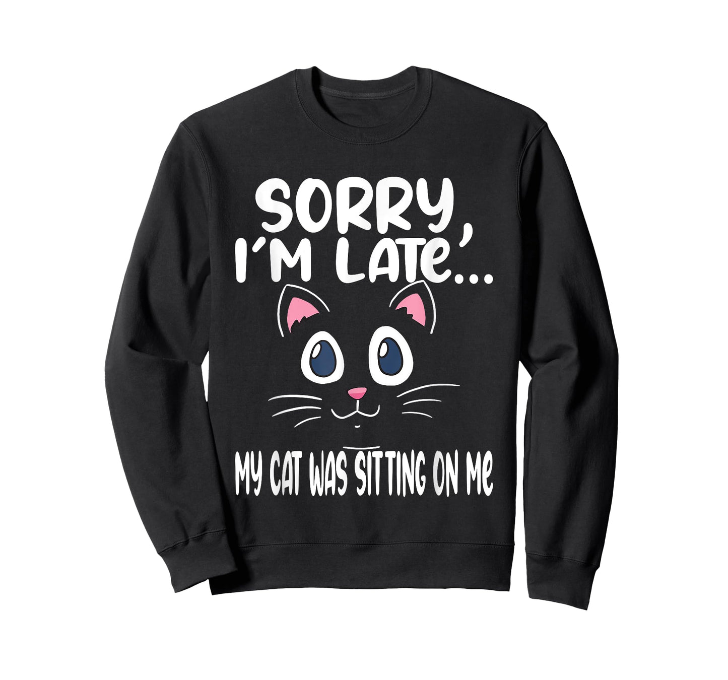 Sorry i'm late my cat was sitting on me - Cute Cat Men Women T-Shirt