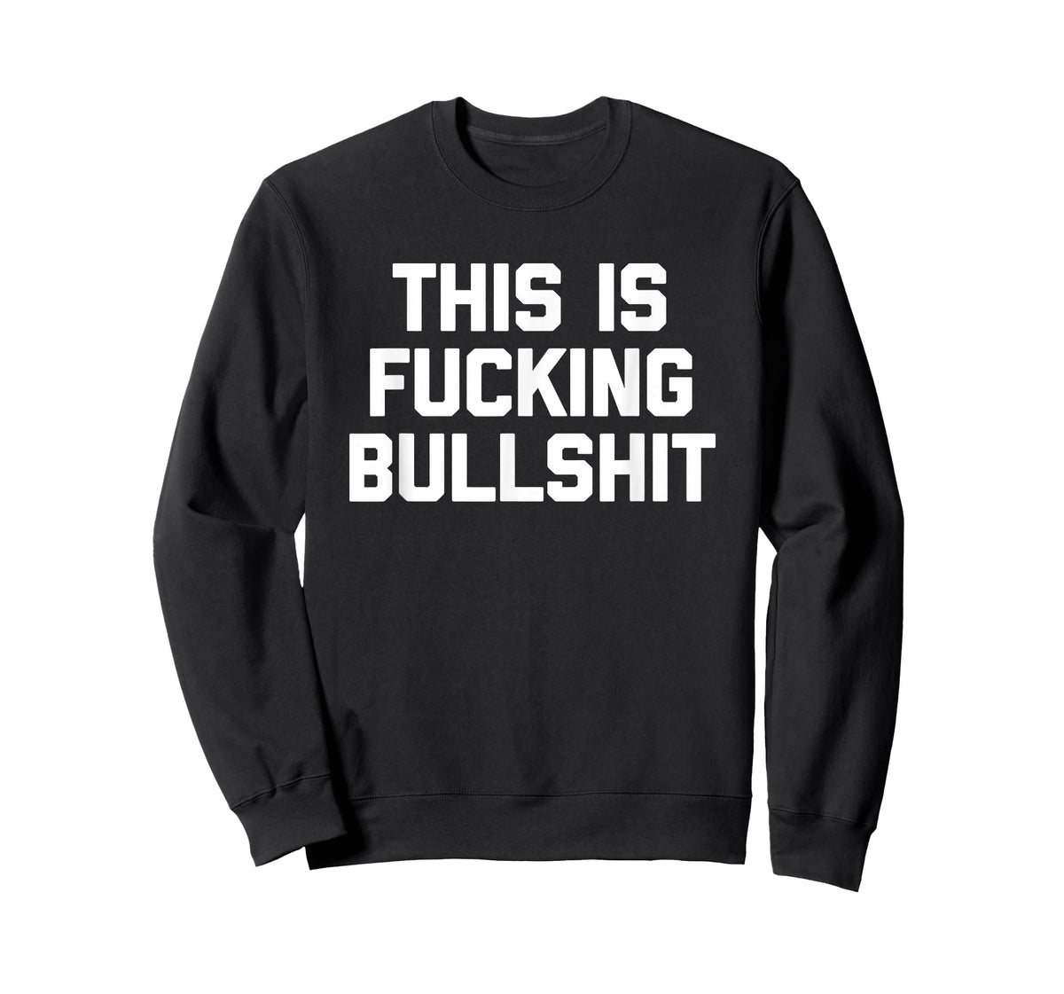 This Is Fucking Bullshit - Funny Saying Sarcastic Novelty T-Shirt