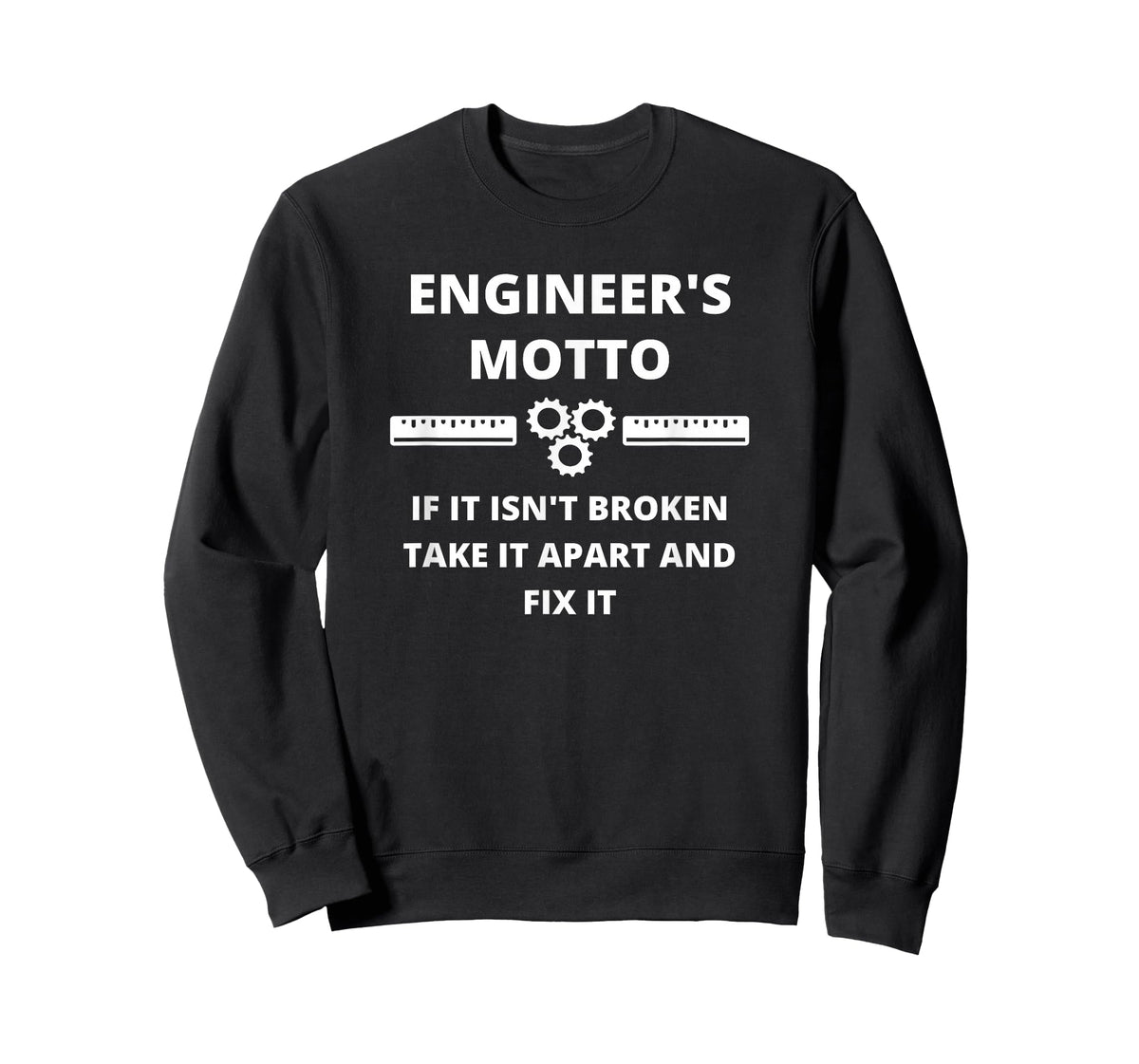 Engineer's Motto - Funny Sarcastic Engineering T-Shirt
