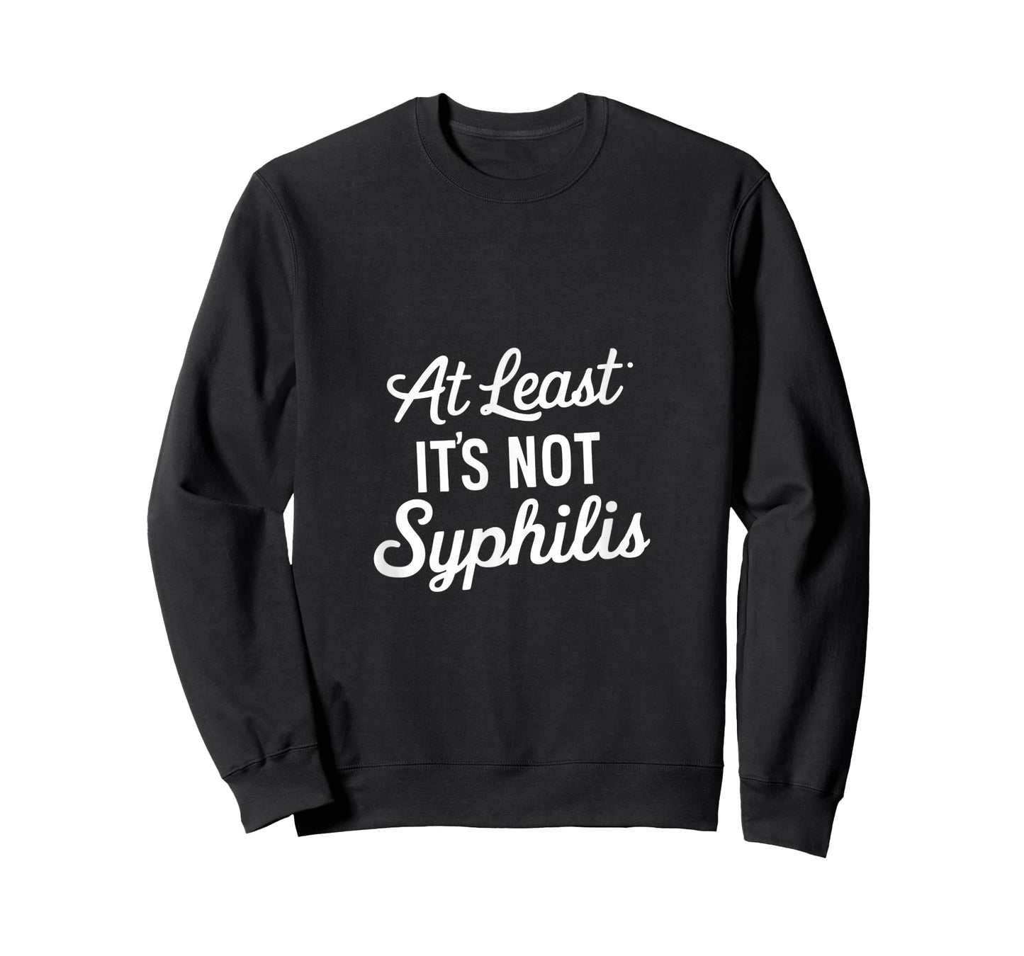 At Least It's Not Syphilis T-Shirt