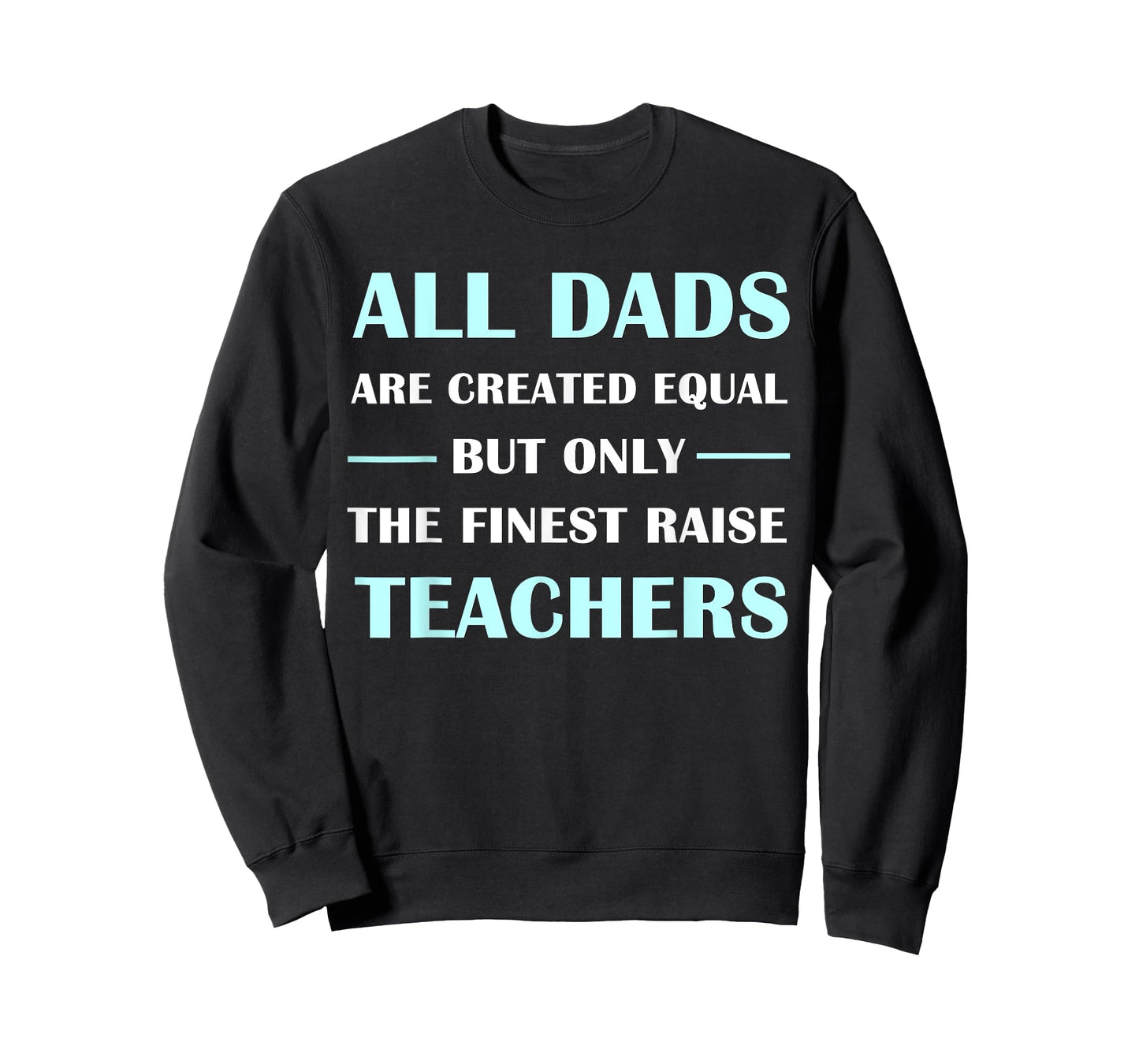 All DADS Are Created Equal But Only The Finest Raise Teacher T-Shirt for Men Women Kids