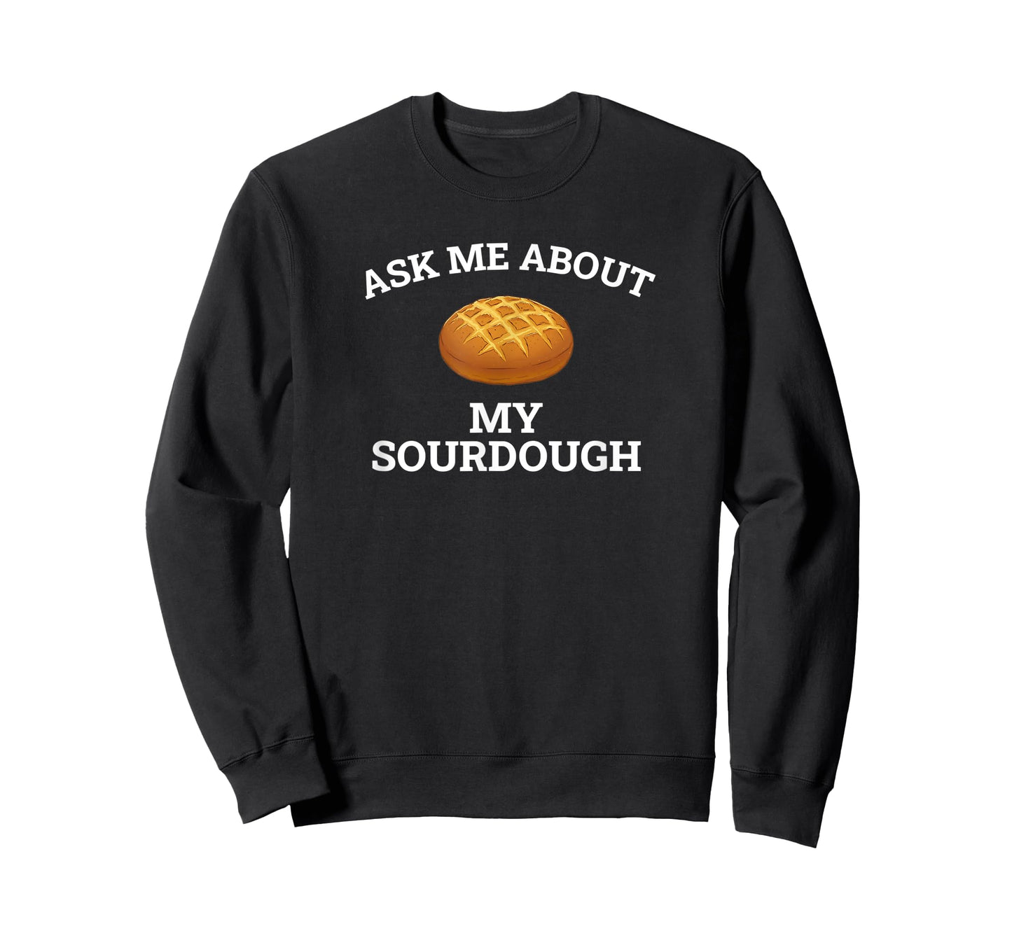 Ask Me About My Sourdough, sourdough T-Shirt